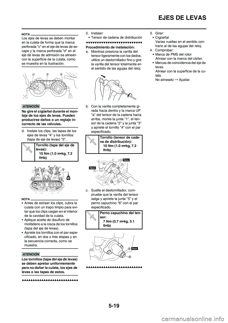 YAMAHA WR 450F 2009  Manuale de Empleo (in Spanish) 5-19
EJES DE LEVAS
Los ejes de levas se deben montar 
en la culata de forma que la marca 
perforada "c" en el eje de levas de es-
cape y la marca perforada "d" en el 
eje de levas de admisión se alin