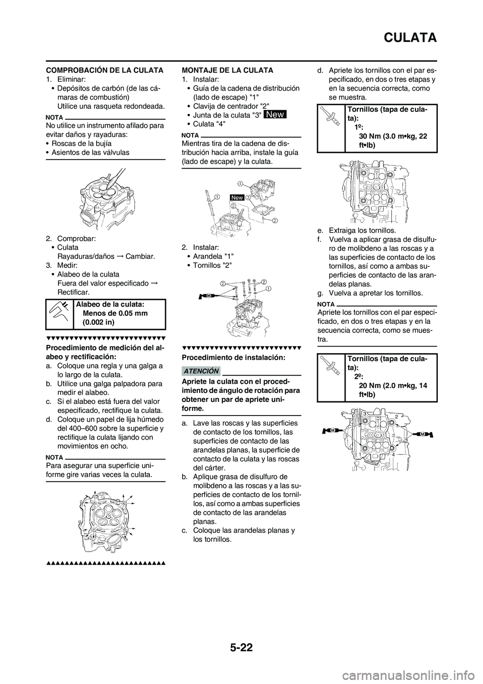 YAMAHA WR 450F 2009  Manuale de Empleo (in Spanish) 5-22
CULATA
COMPROBACIÓN DE LA CULATA
1. Eliminar:
• Depósitos de carbón (de las cá-
maras de combustión)
Utilice una rasqueta redondeada.
No utilice un instrumento afilado para 
evitar daños 