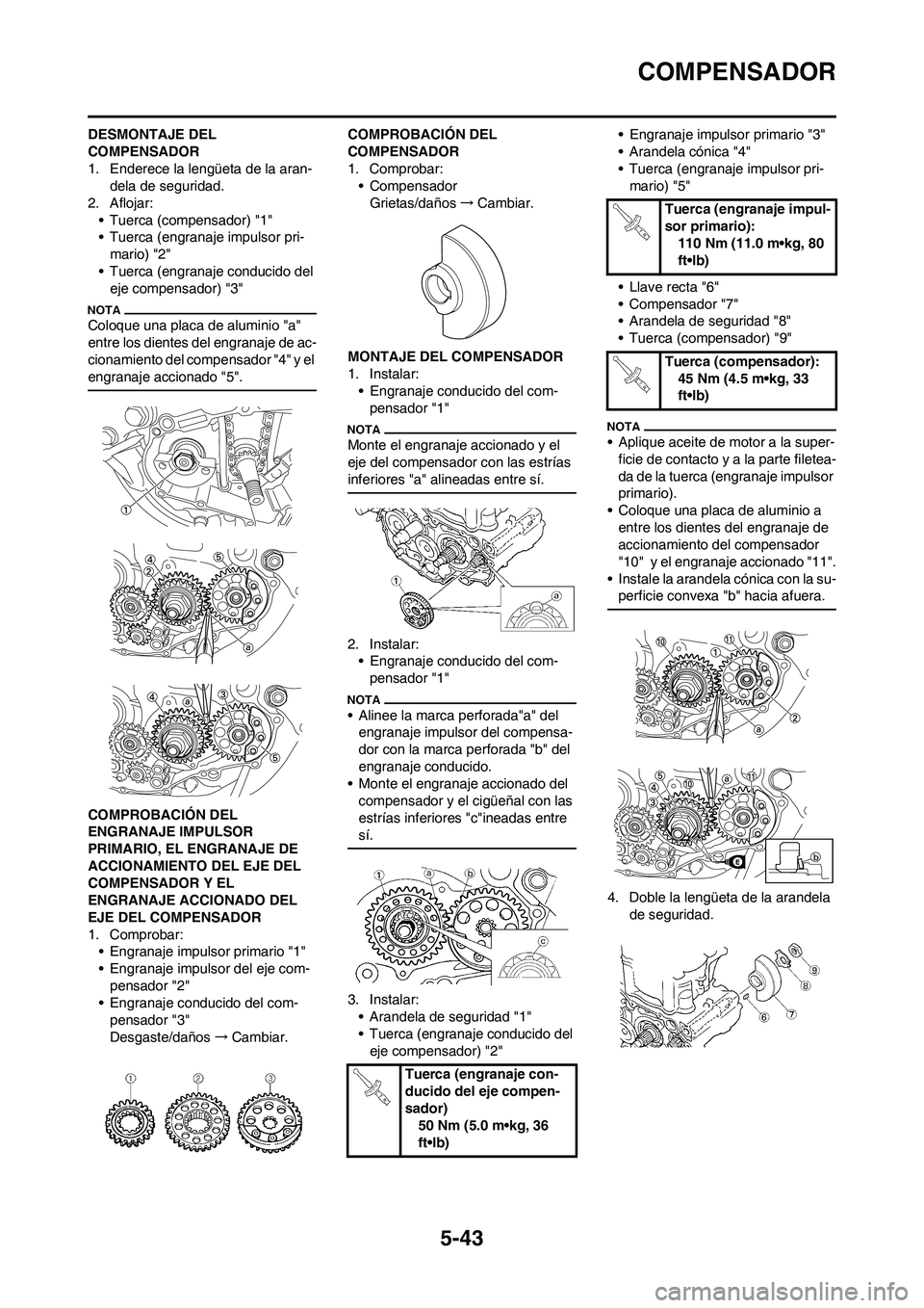 YAMAHA WR 450F 2009 Manuale de Empleo (in Spanish) 5-43
COMPENSADOR
DESMONTAJE DEL
COMPENSADOR
1. Enderece la lengüeta de la aran-
dela de seguridad.
2. Aflojar:
• Tuerca (compensador) "1"
• Tuerca (engranaje impulsor pri-
mario) "2"
• Tuerca YAMAHA WR 450F 2009 Manuale de Empleo (in Spanish) 5-43
COMPENSADOR
DESMONTAJE DEL
COMPENSADOR
1. Enderece la lengüeta de la aran-
dela de seguridad.
2. Aflojar:
• Tuerca (compensador) "1"
• Tuerca (engranaje impulsor pri-
mario) "2"
• Tuerca