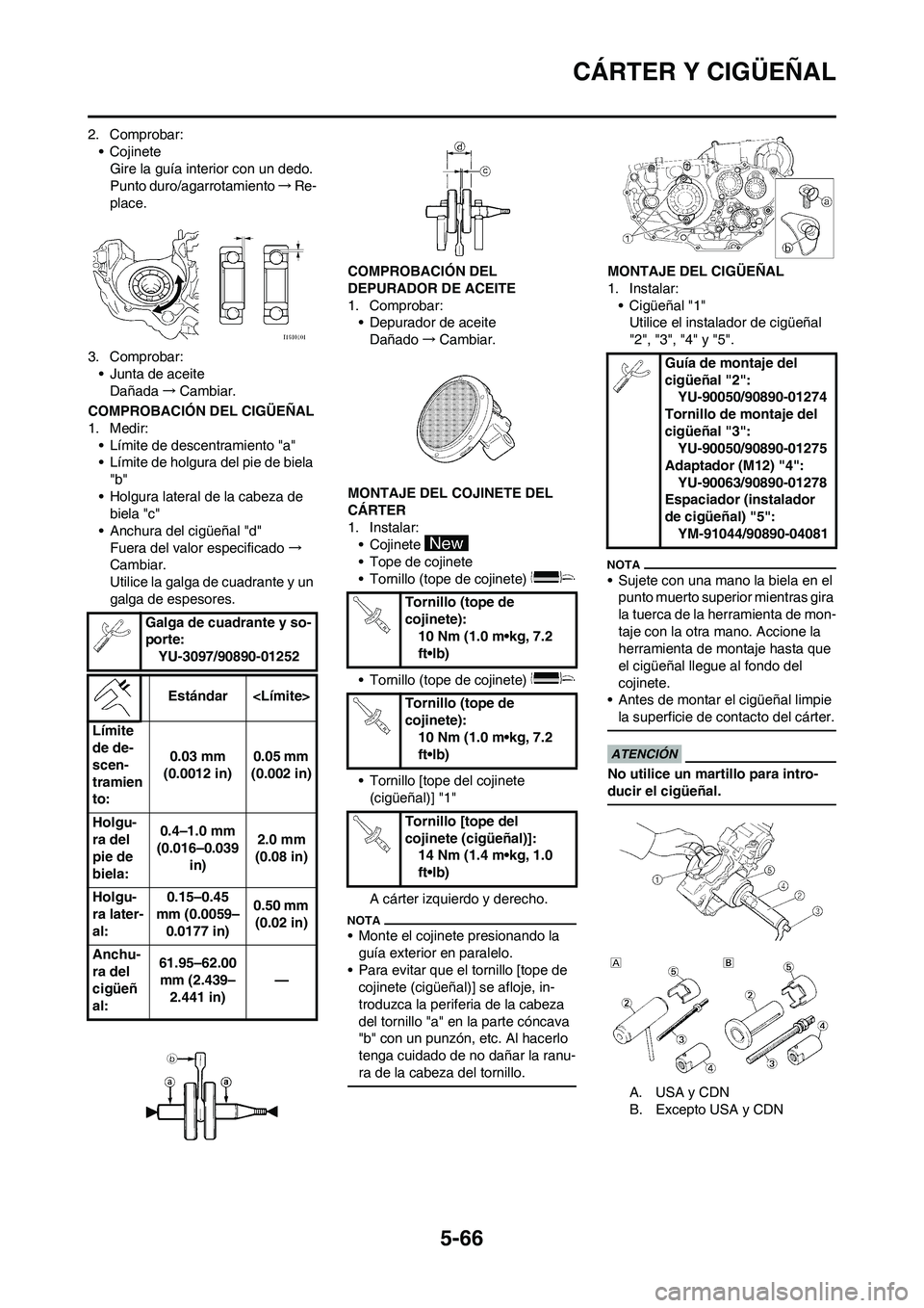 YAMAHA WR 450F 2009 Manuale de Empleo (in Spanish) 5-66
CÁRTER Y CIGÜEÑAL
2. Comprobar:
• Cojinete
Gire la guía interior con un dedo.
Punto duro/agarrotamiento→Re-
place.
3. Comprobar:
• Junta de aceite
Dañada→Cambiar.
COMPROBACIÓN DEL C YAMAHA WR 450F 2009 Manuale de Empleo (in Spanish) 5-66
CÁRTER Y CIGÜEÑAL
2. Comprobar:
• Cojinete
Gire la guía interior con un dedo.
Punto duro/agarrotamiento→Re-
place.
3. Comprobar:
• Junta de aceite
Dañada→Cambiar.
COMPROBACIÓN DEL C