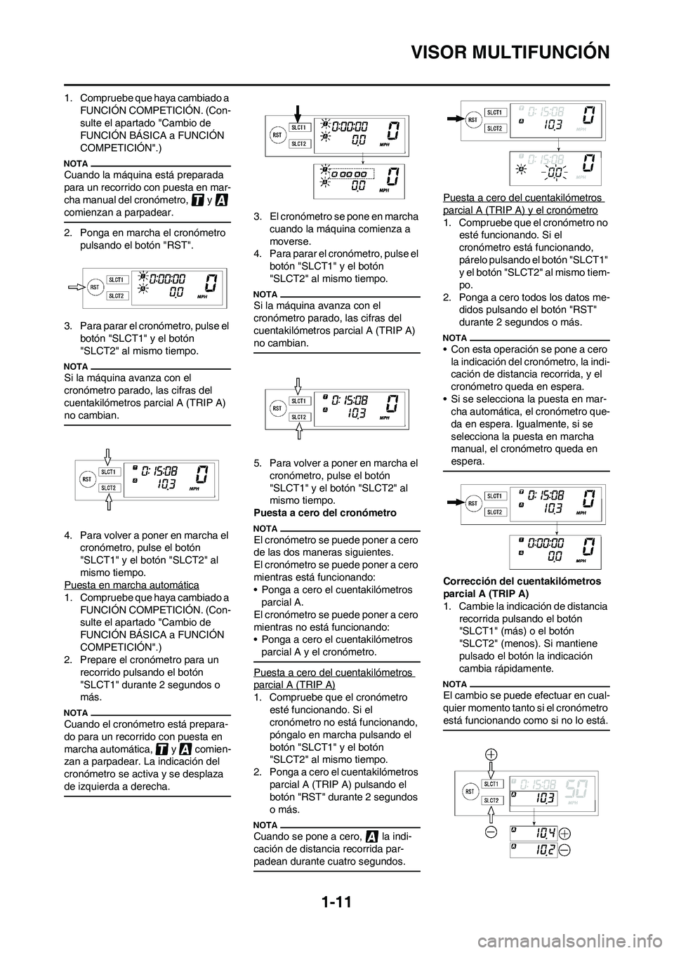 YAMAHA WR 450F 2009 Manuale de Empleo (in Spanish) 1-11
VISOR MULTIFUNCIÓN
1. Compruebe que haya cambiado a
FUNCIÓN COMPETICIÓN. (Con-
sulte el apartado "Cambio de
FUNCIÓN BÁSICA a FUNCIÓN
COMPETICIÓN".)
Cuando la máquina está preparada
p YAMAHA WR 450F 2009 Manuale de Empleo (in Spanish) 1-11
VISOR MULTIFUNCIÓN
1. Compruebe que haya cambiado a
FUNCIÓN COMPETICIÓN. (Con-
sulte el apartado "Cambio de
FUNCIÓN BÁSICA a FUNCIÓN
COMPETICIÓN".)
Cuando la máquina está preparada
p