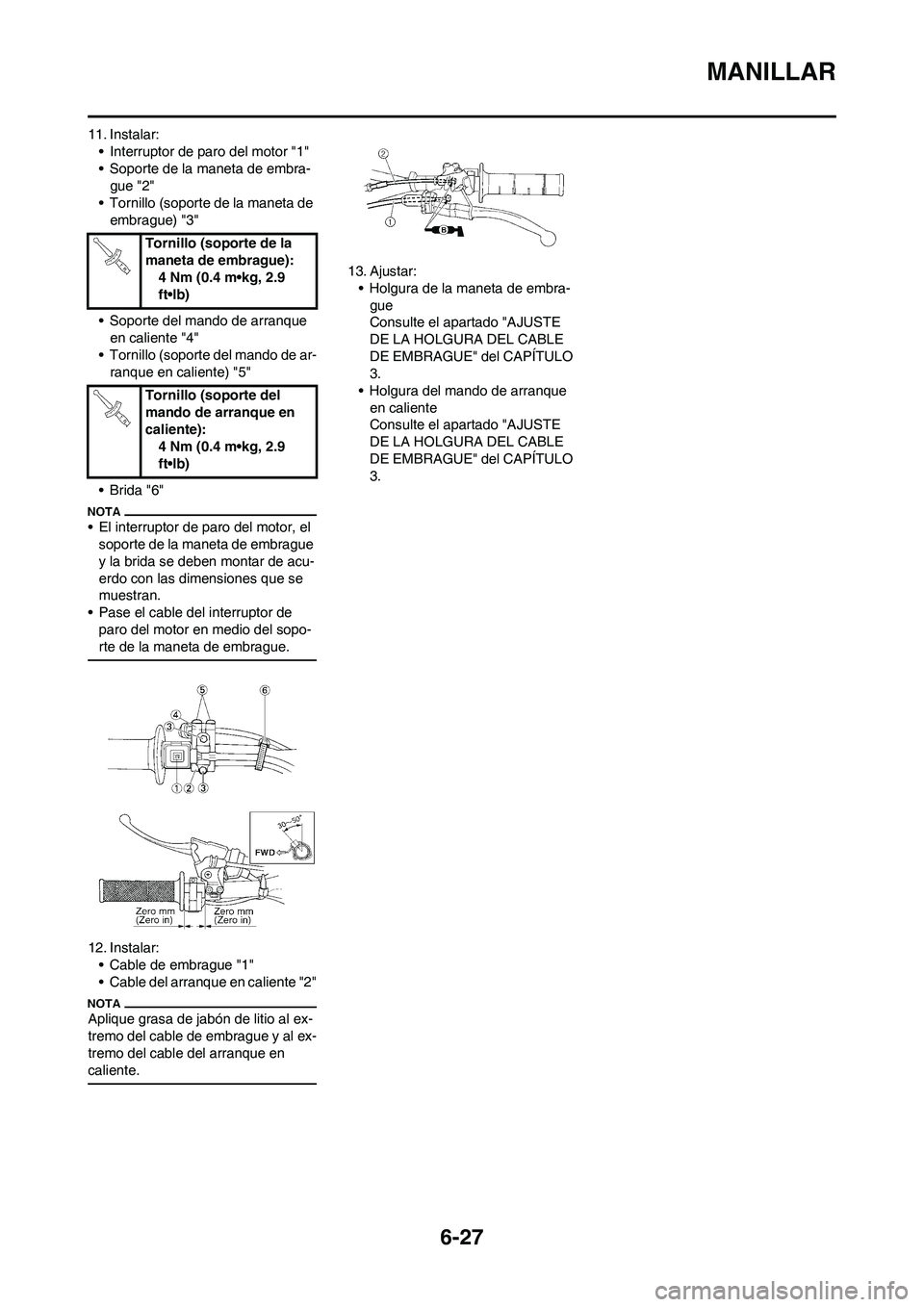 YAMAHA WR 450F 2009  Manuale de Empleo (in Spanish) 6-27
MANILLAR
11. Instalar:
• Interruptor de paro del motor "1"
• Soporte de la maneta de embra-
gue "2"
• Tornillo (soporte de la maneta de 
embrague) "3" 
• Soporte del mando de arranque 
en