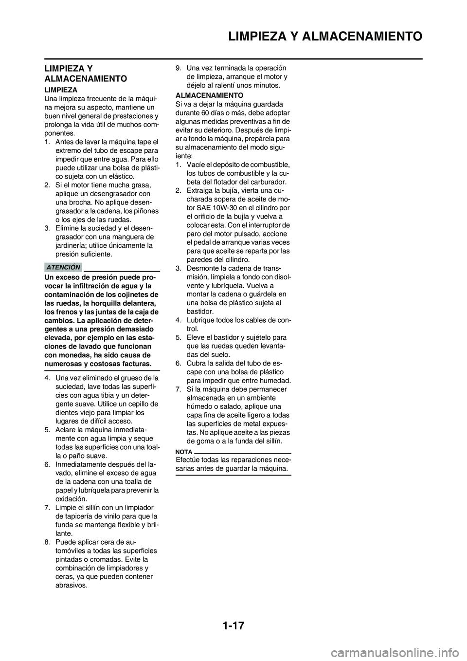 YAMAHA WR 450F 2009 Manuale de Empleo (in Spanish) 1-17
LIMPIEZA Y ALMACENAMIENTO
LIMPIEZA Y
ALMACENAMIENTO
LIMPIEZA
Una limpieza frecuente de la máqui-
na mejora su aspecto, mantiene un
buen nivel general de prestaciones y
prolonga la vida útil YAMAHA WR 450F 2009 Manuale de Empleo (in Spanish) 1-17
LIMPIEZA Y ALMACENAMIENTO
LIMPIEZA Y
ALMACENAMIENTO
LIMPIEZA
Una limpieza frecuente de la máqui-
na mejora su aspecto, mantiene un
buen nivel general de prestaciones y
prolonga la vida útil