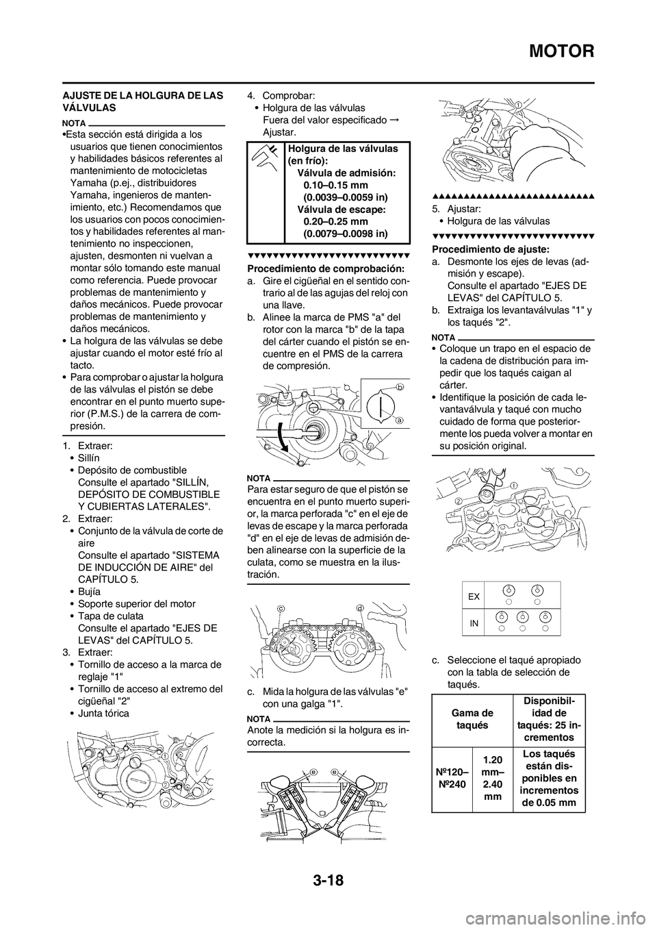 YAMAHA WR 450F 2009 Manuale de Empleo (in Spanish) 3-18
MOTOR
AJUSTE DE LA HOLGURA DE LAS
VÁLVULAS
•Esta sección está dirigida a los
usuarios que tienen conocimientos
y habilidades básicos referentes al
mantenimiento de motocicletas
Yamaha YAMAHA WR 450F 2009 Manuale de Empleo (in Spanish) 3-18
MOTOR
AJUSTE DE LA HOLGURA DE LAS
VÁLVULAS
•Esta sección está dirigida a los
usuarios que tienen conocimientos
y habilidades básicos referentes al
mantenimiento de motocicletas
Yamaha