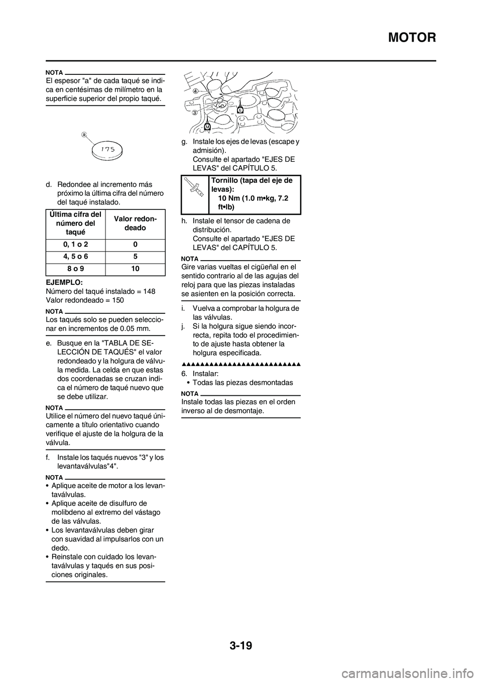YAMAHA WR 450F 2009 Manuale de Empleo (in Spanish) 3-19
MOTOR
El espesor "a" de cada taqué se indi-
ca en centésimas de milímetro en la
superficie superior del propio taqué.
d. Redondee al incremento más
próximo la última cifra del número
d YAMAHA WR 450F 2009 Manuale de Empleo (in Spanish) 3-19
MOTOR
El espesor "a" de cada taqué se indi-
ca en centésimas de milímetro en la
superficie superior del propio taqué.
d. Redondee al incremento más
próximo la última cifra del número
d