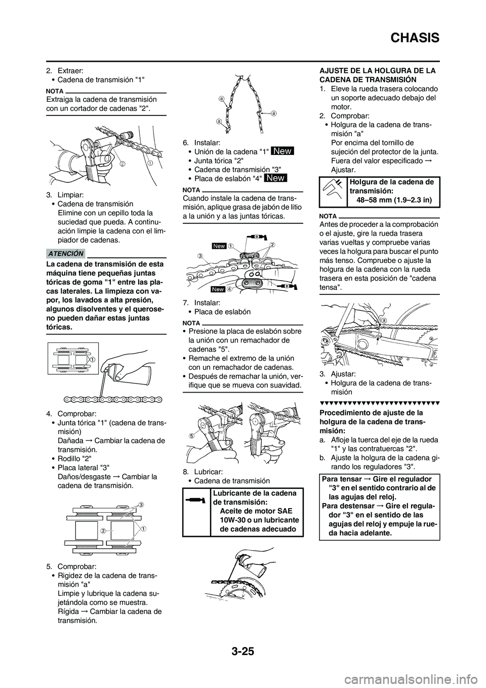 YAMAHA WR 450F 2009 Manuale de Empleo (in Spanish) 3-25
CHASIS
2. Extraer:
• Cadena de transmisión "1"
Extraiga la cadena de transmisión
con un cortador de cadenas "2".
3. Limpiar:
• Cadena de transmisión
Elimine con un cepillo toda la
sucied YAMAHA WR 450F 2009 Manuale de Empleo (in Spanish) 3-25
CHASIS
2. Extraer:
• Cadena de transmisión "1"
Extraiga la cadena de transmisión
con un cortador de cadenas "2".
3. Limpiar:
• Cadena de transmisión
Elimine con un cepillo toda la
sucied