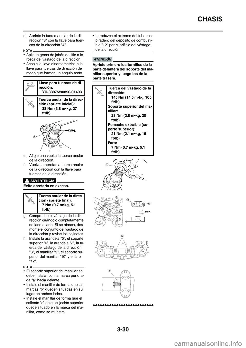 YAMAHA WR 450F 2009 Manuale de Empleo (in Spanish) 3-30
CHASIS
d. Apriete la tuerca anular de la di-
rección "3" con la llave para tuer-
cas de la dirección "4".
• Aplique grasa de jabón de litio a la
rosca del vástago de la dirección.
• Aco YAMAHA WR 450F 2009 Manuale de Empleo (in Spanish) 3-30
CHASIS
d. Apriete la tuerca anular de la di-
rección "3" con la llave para tuer-
cas de la dirección "4".
• Aplique grasa de jabón de litio a la
rosca del vástago de la dirección.
• Aco