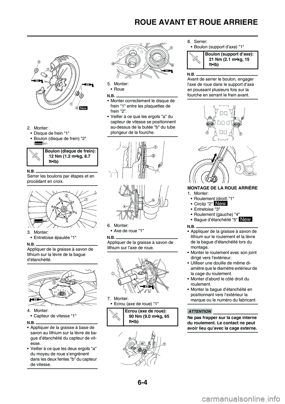 YAMAHA WR 450F 2009 Notices Demploi (in French) 6-4
ROUE AVANT ET ROUE ARRIERE
2. Monter:
• Disque de frein "1"
• Boulon (disque de frein) "2"
Serrer les boulons par étapes et en
procédant en croix.
3. Monter:
• Entretoise épaulée "1"
A YAMAHA WR 450F 2009 Notices Demploi (in French) 6-4
ROUE AVANT ET ROUE ARRIERE
2. Monter:
• Disque de frein "1"
• Boulon (disque de frein) "2"
Serrer les boulons par étapes et en
procédant en croix.
3. Monter:
• Entretoise épaulée "1"
A