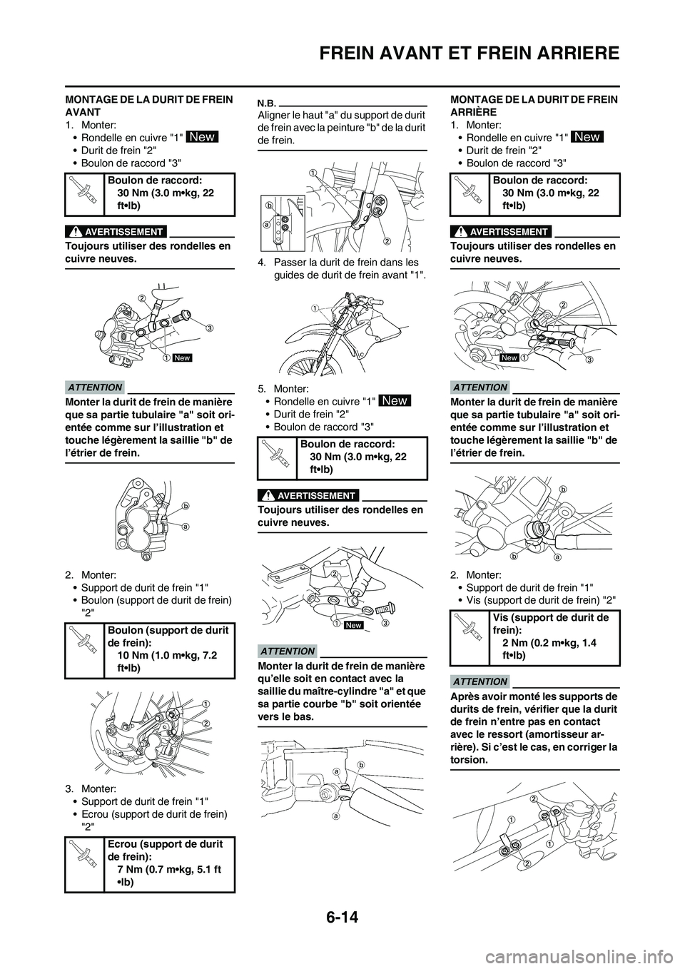 YAMAHA WR 450F 2009 Notices Demploi (in French) 6-14
FREIN AVANT ET FREIN ARRIERE
MONTAGE DE LA DURIT DE FREIN
AVANT
1. Monter:
• Rondelle en cuivre "1"
• Durit de frein "2"
• Boulon de raccord "3"
Toujours utiliser des rondelles en
cuivre YAMAHA WR 450F 2009 Notices Demploi (in French) 6-14
FREIN AVANT ET FREIN ARRIERE
MONTAGE DE LA DURIT DE FREIN
AVANT
1. Monter:
• Rondelle en cuivre "1"
• Durit de frein "2"
• Boulon de raccord "3"
Toujours utiliser des rondelles en
cuivre