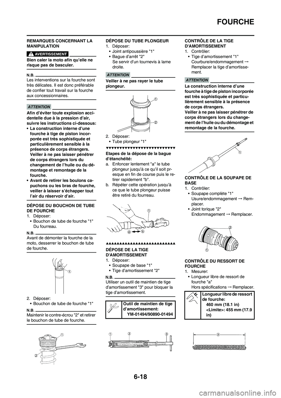 YAMAHA WR 450F 2009 Notices Demploi (in French) 6-18
FOURCHE
REMARQUES CONCERNANT LA
MANIPULATION
Bien caler la moto afin qu’elle ne
risque pas de basculer.
Les interventions sur la fourche sont
très délicates. Il est donc préférable
de c YAMAHA WR 450F 2009 Notices Demploi (in French) 6-18
FOURCHE
REMARQUES CONCERNANT LA
MANIPULATION
Bien caler la moto afin qu’elle ne
risque pas de basculer.
Les interventions sur la fourche sont
très délicates. Il est donc préférable
de c