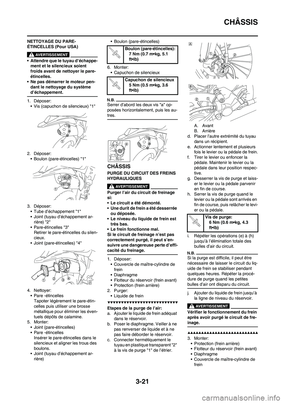 YAMAHA WR 450F 2009 Notices Demploi (in French) 3-21
CHÂSSIS
NETTOYAGE DU PARE-
ÉTINCELLES (Pour USA)
• Attendre que le tuyau d’échappe-
ment et le silencieux soient
froids avant de nettoyer le pare-
étincelles.
• Ne pas démarrer le mot YAMAHA WR 450F 2009 Notices Demploi (in French) 3-21
CHÂSSIS
NETTOYAGE DU PARE-
ÉTINCELLES (Pour USA)
• Attendre que le tuyau d’échappe-
ment et le silencieux soient
froids avant de nettoyer le pare-
étincelles.
• Ne pas démarrer le mot