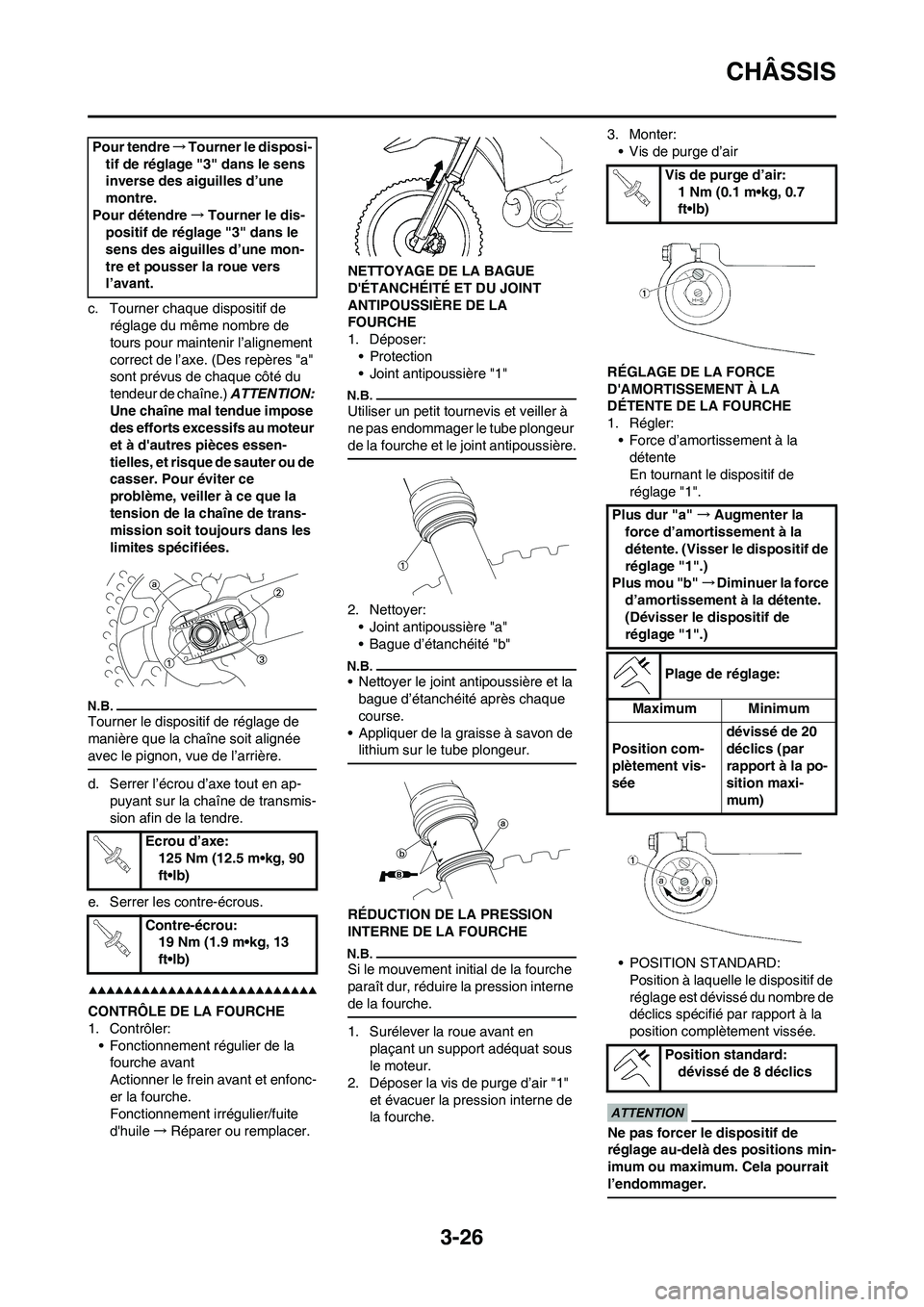 YAMAHA WR 450F 2009 Notices Demploi (in French) 3-26
CHÂSSIS
c. Tourner chaque dispositif de
réglage du même nombre de
tours pour maintenir l’alignement
correct de l’axe. (Des repères "a"
sont prévus de chaque côté du
tendeur de cha YAMAHA WR 450F 2009 Notices Demploi (in French) 3-26
CHÂSSIS
c. Tourner chaque dispositif de
réglage du même nombre de
tours pour maintenir l’alignement
correct de l’axe. (Des repères "a"
sont prévus de chaque côté du
tendeur de cha
