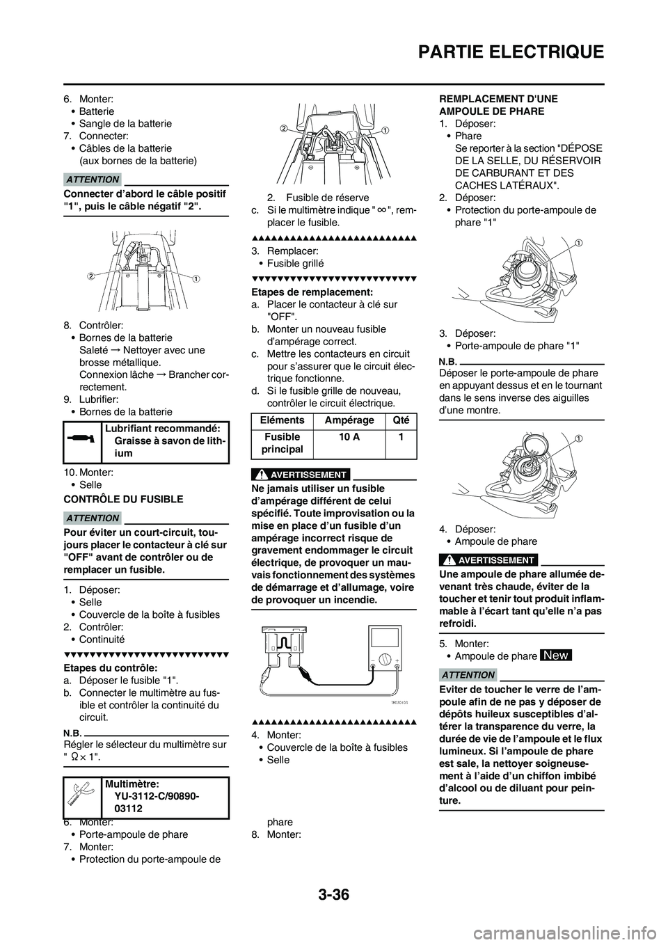 YAMAHA WR 450F 2009 Notices Demploi (in French) 3-36
PARTIE ELECTRIQUE
6. Monter:
• Batterie
• Sangle de la batterie
7. Connecter:
• Câbles de la batterie
(aux bornes de la batterie)
Connecter d’abord le câble positif
"1", puis le câble YAMAHA WR 450F 2009 Notices Demploi (in French) 3-36
PARTIE ELECTRIQUE
6. Monter:
• Batterie
• Sangle de la batterie
7. Connecter:
• Câbles de la batterie
(aux bornes de la batterie)
Connecter d’abord le câble positif
"1", puis le câble