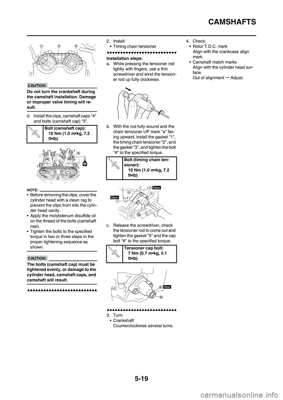 YAMAHA WR 450F 2008 Owners Manual 5-19
CAMSHAFTS
Do not turn the crankshaft during
the camshaft installation. Damage
or improper valve timing will re-
sult.
d. Install the clips, camshaft caps "4"
and bolts (camshaft cap) "5".
• YAMAHA WR 450F 2008 Owners Manual 5-19
CAMSHAFTS
Do not turn the crankshaft during
the camshaft installation. Damage
or improper valve timing will re-
sult.
d. Install the clips, camshaft caps "4"
and bolts (camshaft cap) "5".
•