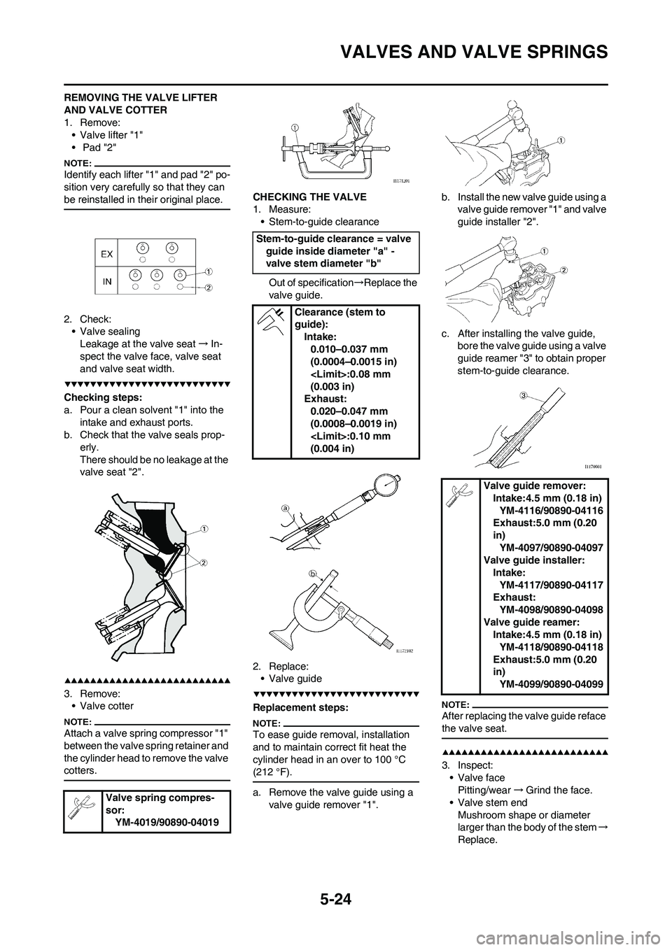 YAMAHA WR 450F 2008 Owners Manual 5-24
VALVES AND VALVE SPRINGS
REMOVING THE VALVE LIFTER
AND VALVE COTTER
1. Remove:
• Valve lifter "1"
• Pad "2"
Identify each lifter "1" and pad "2" po-
sition very carefully so that they can
YAMAHA WR 450F 2008 Owners Manual 5-24
VALVES AND VALVE SPRINGS
REMOVING THE VALVE LIFTER
AND VALVE COTTER
1. Remove:
• Valve lifter "1"
• Pad "2"
Identify each lifter "1" and pad "2" po-
sition very carefully so that they can