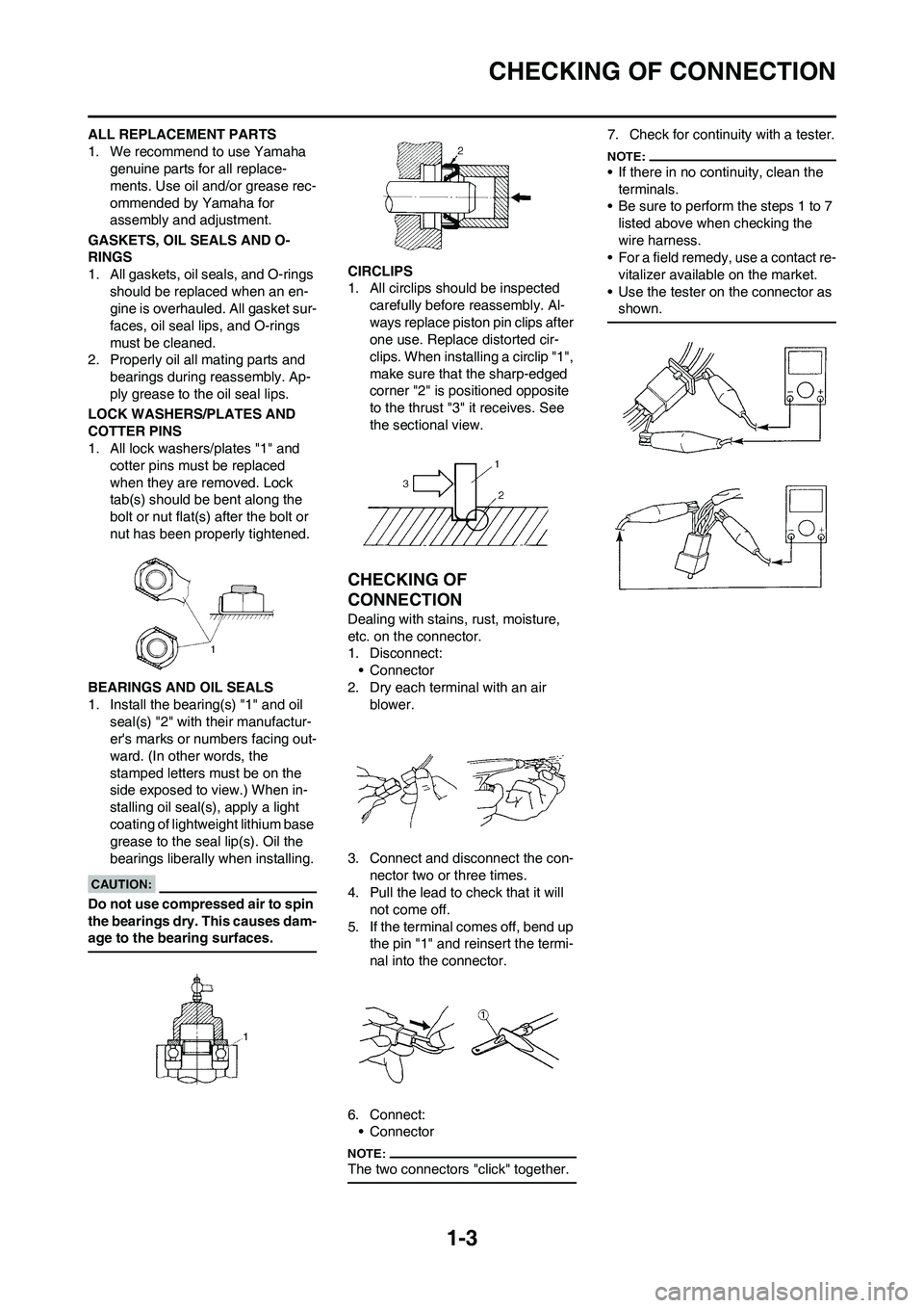 YAMAHA WR 450F 2008 User Guide 1-3
CHECKING OF CONNECTION
ALL REPLACEMENT PARTS
1. We recommend to use Yamaha 
genuine parts for all replace-
ments. Use oil and/or grease rec-
ommended by Yamaha for 
assembly and adjustment.
GASKET