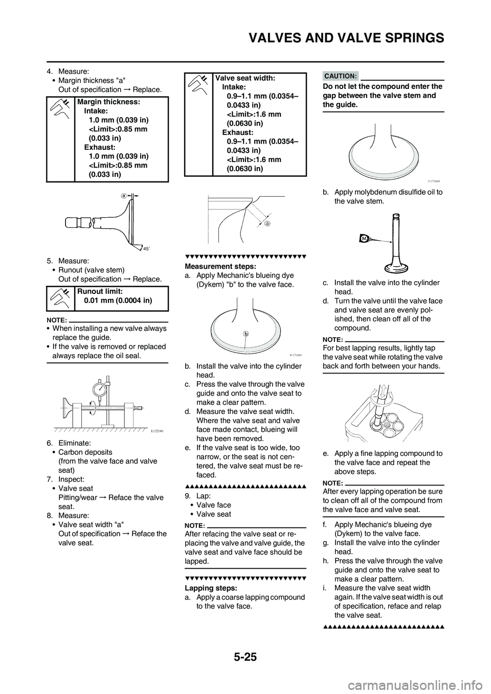 YAMAHA WR 450F 2008 Owners Manual 5-25
VALVES AND VALVE SPRINGS
4. Measure:
• Margin thickness "a"
Out of specification→Replace.
5. Measure:
• Runout (valve stem)
Out of specification→Replace.
• When installing a new valve a YAMAHA WR 450F 2008 Owners Manual 5-25
VALVES AND VALVE SPRINGS
4. Measure:
• Margin thickness "a"
Out of specification→Replace.
5. Measure:
• Runout (valve stem)
Out of specification→Replace.
• When installing a new valve a