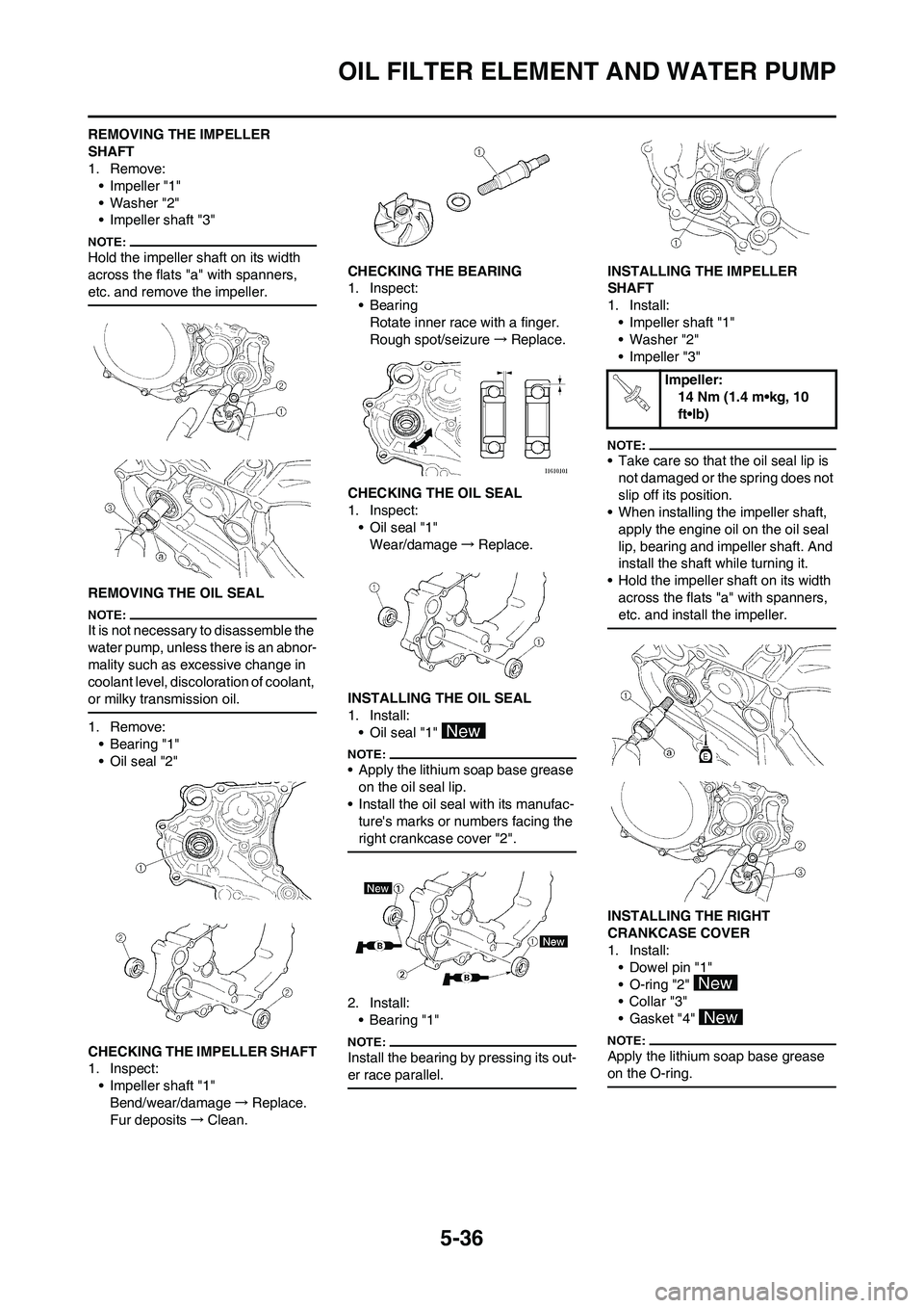 YAMAHA WR 450F 2008 Owners Manual 5-36
OIL FILTER ELEMENT AND WATER PUMP
REMOVING THE IMPELLER
SHAFT
1. Remove:
• Impeller "1"
• Washer "2"
• Impeller shaft "3"
Hold the impeller shaft on its width
across the flats "a" with sp YAMAHA WR 450F 2008 Owners Manual 5-36
OIL FILTER ELEMENT AND WATER PUMP
REMOVING THE IMPELLER
SHAFT
1. Remove:
• Impeller "1"
• Washer "2"
• Impeller shaft "3"
Hold the impeller shaft on its width
across the flats "a" with sp