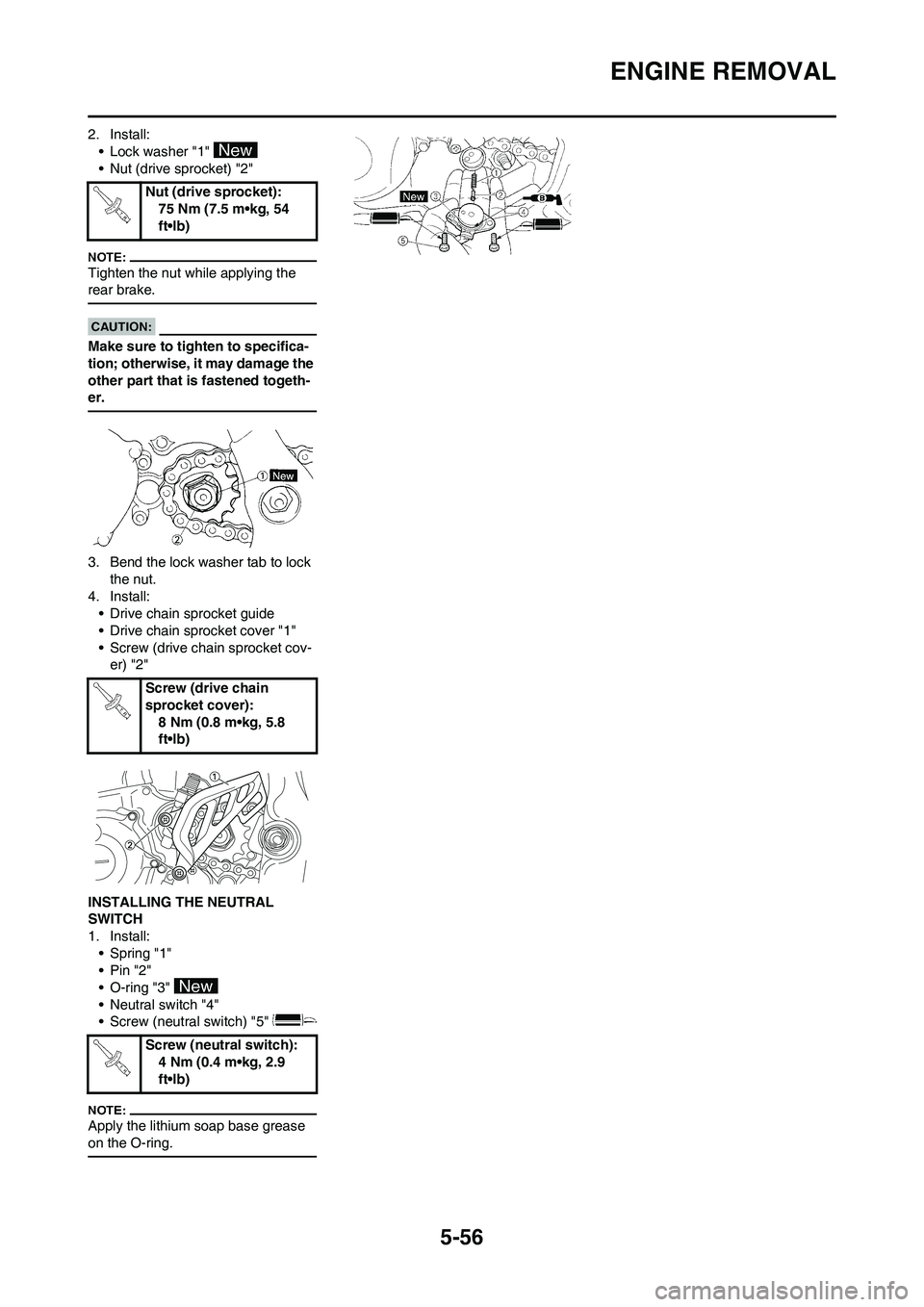 YAMAHA WR 450F 2008 Owners Manual 5-56
ENGINE REMOVAL
2. Install:
• Lock washer "1"
• Nut (drive sprocket) "2"
Tighten the nut while applying the
rear brake.
Make sure to tighten to specifica-
tion; otherwise, it may damage the YAMAHA WR 450F 2008 Owners Manual 5-56
ENGINE REMOVAL
2. Install:
• Lock washer "1"
• Nut (drive sprocket) "2"
Tighten the nut while applying the
rear brake.
Make sure to tighten to specifica-
tion; otherwise, it may damage the