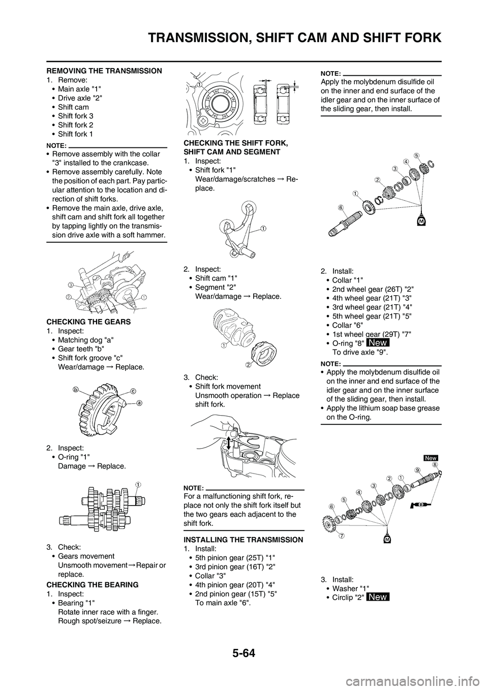 YAMAHA WR 450F 2008 Owners Manual 5-64
TRANSMISSION, SHIFT CAM AND SHIFT FORK
REMOVING THE TRANSMISSION
1. Remove:
• Main axle "1"
• Drive axle "2"
• Shift cam
• Shift fork 3
• Shift fork 2
• Shift fork 1
• Remove assemb YAMAHA WR 450F 2008 Owners Manual 5-64
TRANSMISSION, SHIFT CAM AND SHIFT FORK
REMOVING THE TRANSMISSION
1. Remove:
• Main axle "1"
• Drive axle "2"
• Shift cam
• Shift fork 3
• Shift fork 2
• Shift fork 1
• Remove assemb