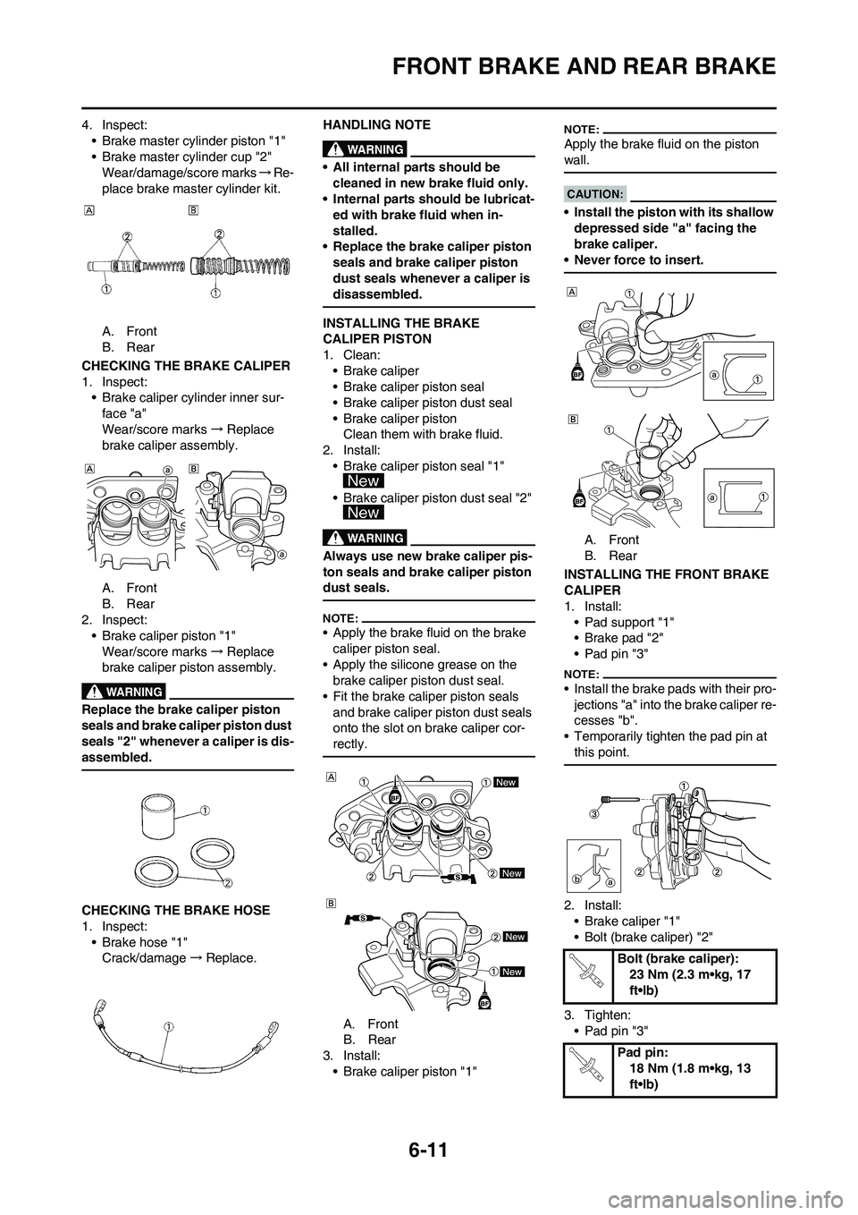 YAMAHA WR 450F 2008 Owners Manual 6-11
FRONT BRAKE AND REAR BRAKE
4. Inspect:
• Brake master cylinder piston "1"
• Brake master cylinder cup "2"
Wear/damage/score marks→Re-
place brake master cylinder kit.
A. Front
B. Rear
CHECK YAMAHA WR 450F 2008 Owners Manual 6-11
FRONT BRAKE AND REAR BRAKE
4. Inspect:
• Brake master cylinder piston "1"
• Brake master cylinder cup "2"
Wear/damage/score marks→Re-
place brake master cylinder kit.
A. Front
B. Rear
CHECK