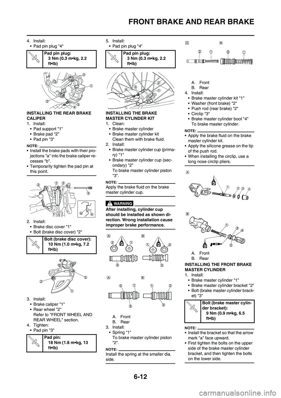 YAMAHA WR 450F 2008 Owners Manual 6-12
FRONT BRAKE AND REAR BRAKE
4. Install:
• Pad pin plug "4"
INSTALLING THE REAR BRAKE
CALIPER
1. Install:
• Pad support "1"
• Brake pad "2"
• Pad pin "3"
• Install the brake pads with th YAMAHA WR 450F 2008 Owners Manual 6-12
FRONT BRAKE AND REAR BRAKE
4. Install:
• Pad pin plug "4"
INSTALLING THE REAR BRAKE
CALIPER
1. Install:
• Pad support "1"
• Brake pad "2"
• Pad pin "3"
• Install the brake pads with th