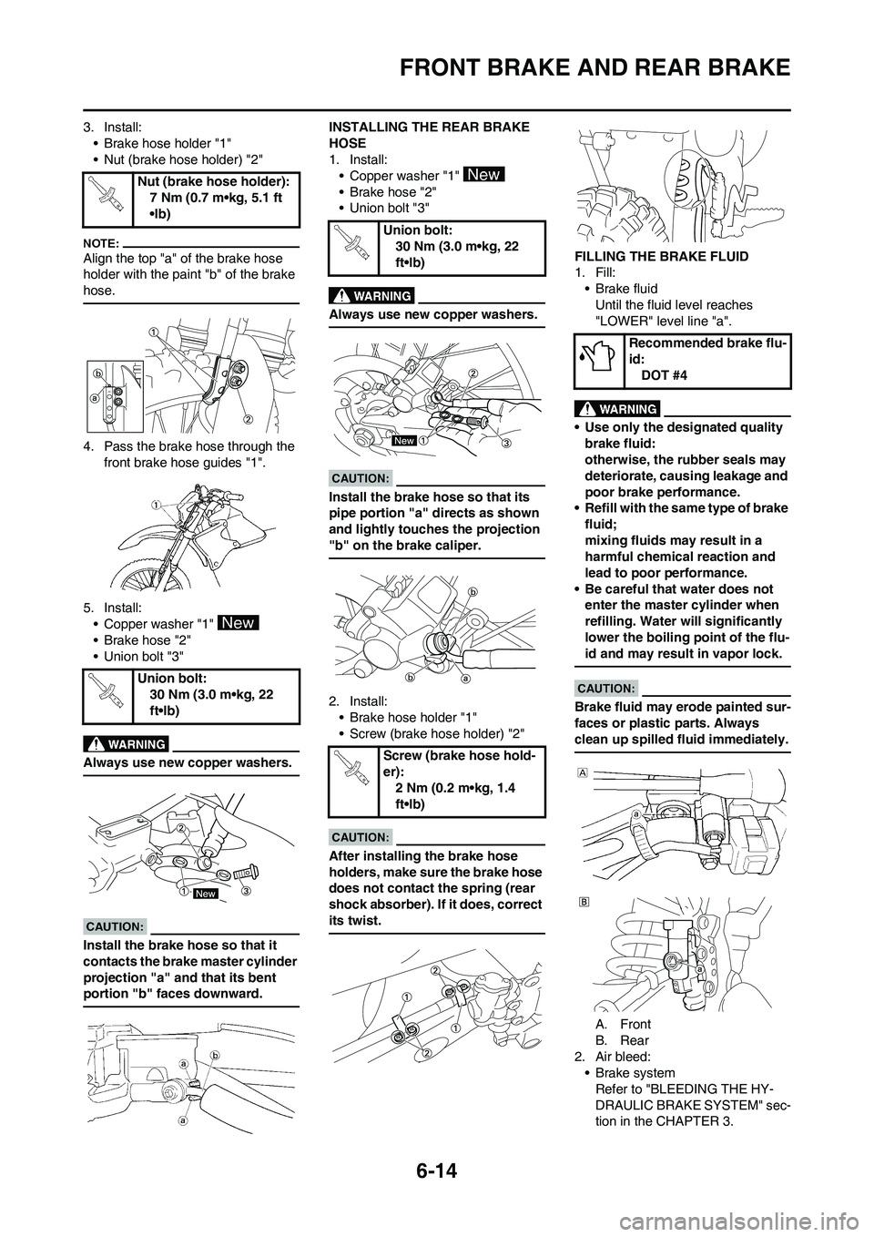 YAMAHA WR 450F 2008 Owners Manual 6-14
FRONT BRAKE AND REAR BRAKE
3. Install:
• Brake hose holder "1"
• Nut (brake hose holder) "2"
Align the top "a" of the brake hose
holder with the paint "b" of the brake
hose.
4. Pass the bra YAMAHA WR 450F 2008 Owners Manual 6-14
FRONT BRAKE AND REAR BRAKE
3. Install:
• Brake hose holder "1"
• Nut (brake hose holder) "2"
Align the top "a" of the brake hose
holder with the paint "b" of the brake
hose.
4. Pass the bra