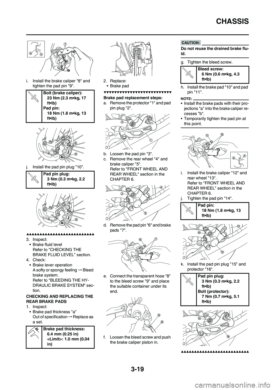 YAMAHA WR 450F 2008 Manual PDF 3-19
CHASSIS
i. Install the brake caliper "8" and
tighten the pad pin "9".
j. Install the pad pin plug "10".
3. Inspect:
• Brake fluid level
Refer to "CHECKING THE
BRAKE FLUID LEVEL" section.
4. C YAMAHA WR 450F 2008 Manual PDF 3-19
CHASSIS
i. Install the brake caliper "8" and
tighten the pad pin "9".
j. Install the pad pin plug "10".
3. Inspect:
• Brake fluid level
Refer to "CHECKING THE
BRAKE FLUID LEVEL" section.
4. C