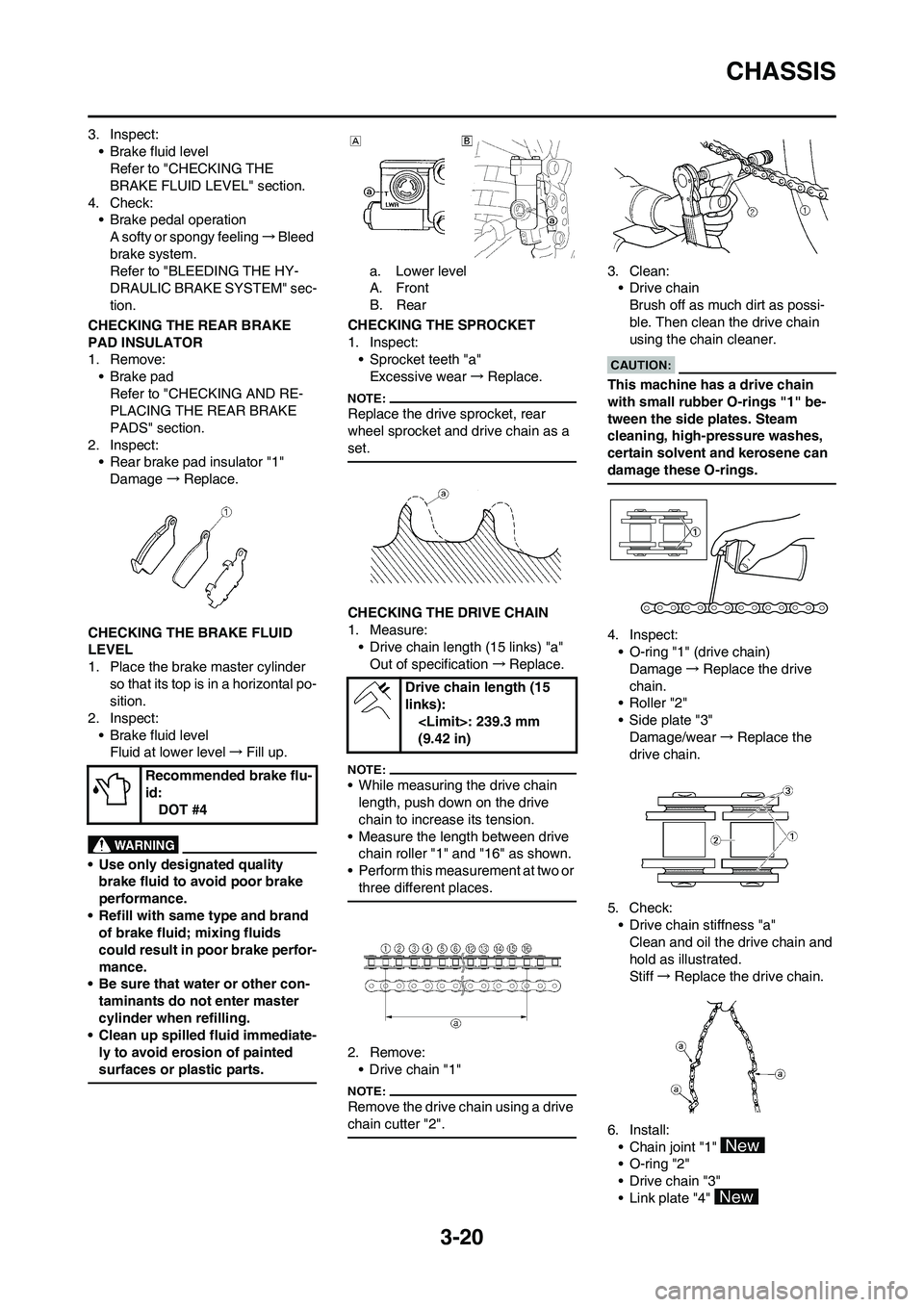 YAMAHA WR 450F 2008 Manual PDF 3-20
CHASSIS
3. Inspect:
• Brake fluid level
Refer to "CHECKING THE
BRAKE FLUID LEVEL" section.
4. Check:
• Brake pedal operation
A softy or spongy feeling→Bleed
brake system.
Refer to "BLEEDI YAMAHA WR 450F 2008 Manual PDF 3-20
CHASSIS
3. Inspect:
• Brake fluid level
Refer to "CHECKING THE
BRAKE FLUID LEVEL" section.
4. Check:
• Brake pedal operation
A softy or spongy feeling→Bleed
brake system.
Refer to "BLEEDI