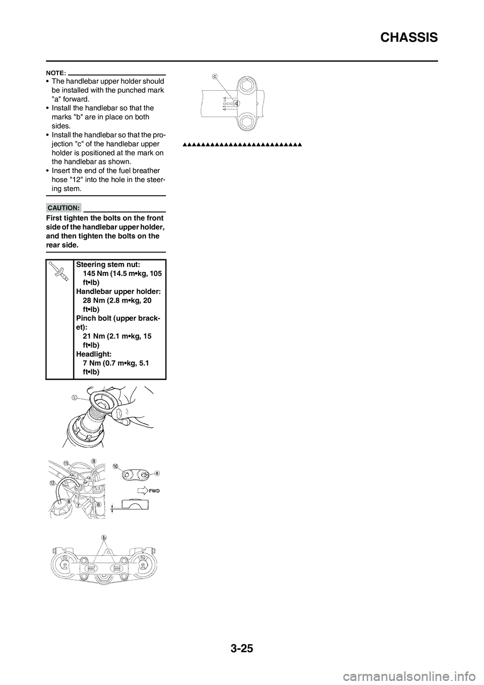 YAMAHA WR 450F 2008 Manual PDF 3-25
CHASSIS
• The handlebar upper holder should
be installed with the punched mark
"a" forward.
• Install the handlebar so that the
marks "b" are in place on both
sides.
• Install the handl YAMAHA WR 450F 2008 Manual PDF 3-25
CHASSIS
• The handlebar upper holder should
be installed with the punched mark
"a" forward.
• Install the handlebar so that the
marks "b" are in place on both
sides.
• Install the handl