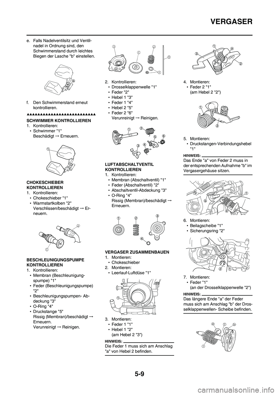 YAMAHA WR 450F 2008 Betriebsanleitungen (in German) 5-9
VERGASER
e. Falls Nadelventilsitz und Ventil-
nadel in Ordnung sind, den
Schwimmerstand durch leichtes
Biegen der Lasche "b" einstellen.
f. Den Schwimmerstand erneut
kontrollieren.
SCHWIMMER KO YAMAHA WR 450F 2008 Betriebsanleitungen (in German) 5-9
VERGASER
e. Falls Nadelventilsitz und Ventil-
nadel in Ordnung sind, den
Schwimmerstand durch leichtes
Biegen der Lasche "b" einstellen.
f. Den Schwimmerstand erneut
kontrollieren.
SCHWIMMER KO