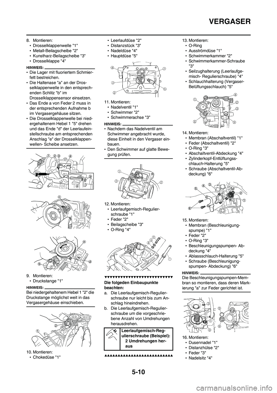 YAMAHA WR 450F 2008 Betriebsanleitungen (in German) 5-10
VERGASER
8. Montieren:
•Drosselklappenwelle "1"
•Metall-Beilagscheibe "2"
•Kunstharz-Beilagscheibe "3"
•Drosselklappe "4"
•Die Lager mit fluoriertem Schmier-
fett bestreichen.
•Die Ha YAMAHA WR 450F 2008 Betriebsanleitungen (in German) 5-10
VERGASER
8. Montieren:
•Drosselklappenwelle "1"
•Metall-Beilagscheibe "2"
•Kunstharz-Beilagscheibe "3"
•Drosselklappe "4"
•Die Lager mit fluoriertem Schmier-
fett bestreichen.
•Die Ha