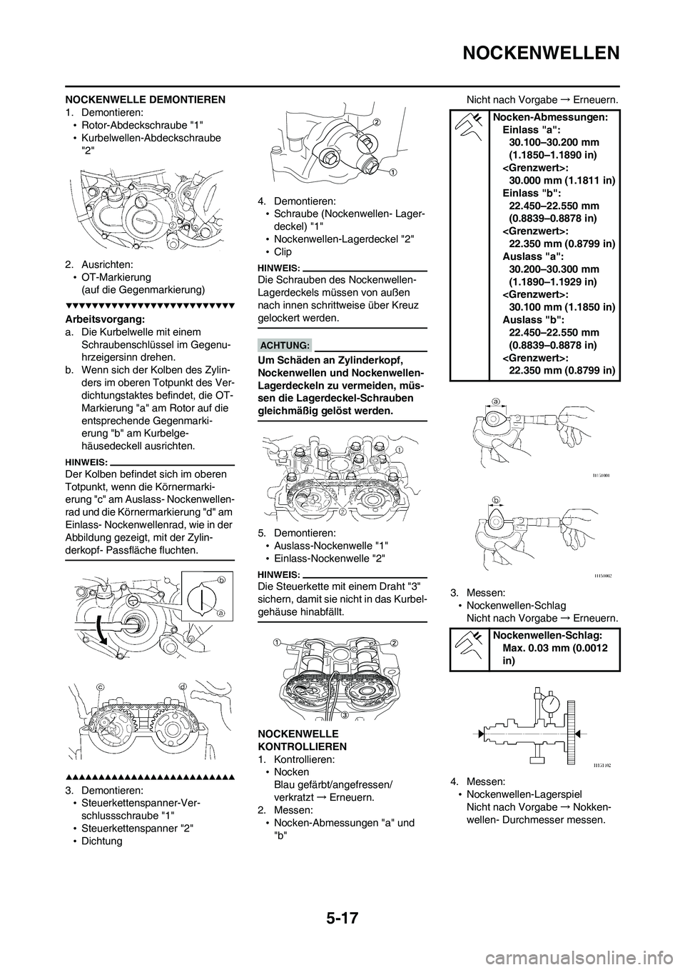 YAMAHA WR 450F 2008 Betriebsanleitungen (in German) 5-17
NOCKENWELLEN
NOCKENWELLE DEMONTIEREN
1. Demontieren:
•Rotor-Abdeckschraube "1"
•Kurbelwellen-Abdeckschraube
"2"
2. Ausrichten:
•OT-Markierung
(auf die Gegenmarkierung)
Arbeitsvorgang:
a. D YAMAHA WR 450F 2008 Betriebsanleitungen (in German) 5-17
NOCKENWELLEN
NOCKENWELLE DEMONTIEREN
1. Demontieren:
•Rotor-Abdeckschraube "1"
•Kurbelwellen-Abdeckschraube
"2"
2. Ausrichten:
•OT-Markierung
(auf die Gegenmarkierung)
Arbeitsvorgang:
a. D