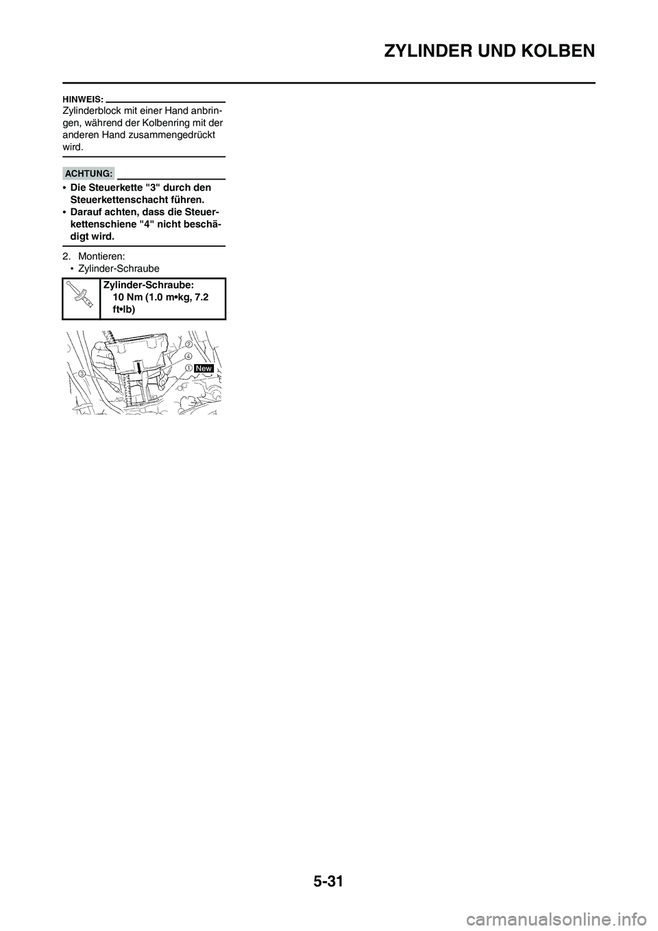 YAMAHA WR 450F 2008 Betriebsanleitungen (in German) 5-31
ZYLINDER UND KOLBEN
Zylinderblock mit einer Hand anbrin-
gen, während der Kolbenring mit der
anderen Hand zusammengedrückt
wird.
•Die Steuerkette "3" durch den
Steuerkettenschacht führen. YAMAHA WR 450F 2008 Betriebsanleitungen (in German) 5-31
ZYLINDER UND KOLBEN
Zylinderblock mit einer Hand anbrin-
gen, während der Kolbenring mit der
anderen Hand zusammengedrückt
wird.
•Die Steuerkette "3" durch den
Steuerkettenschacht führen.