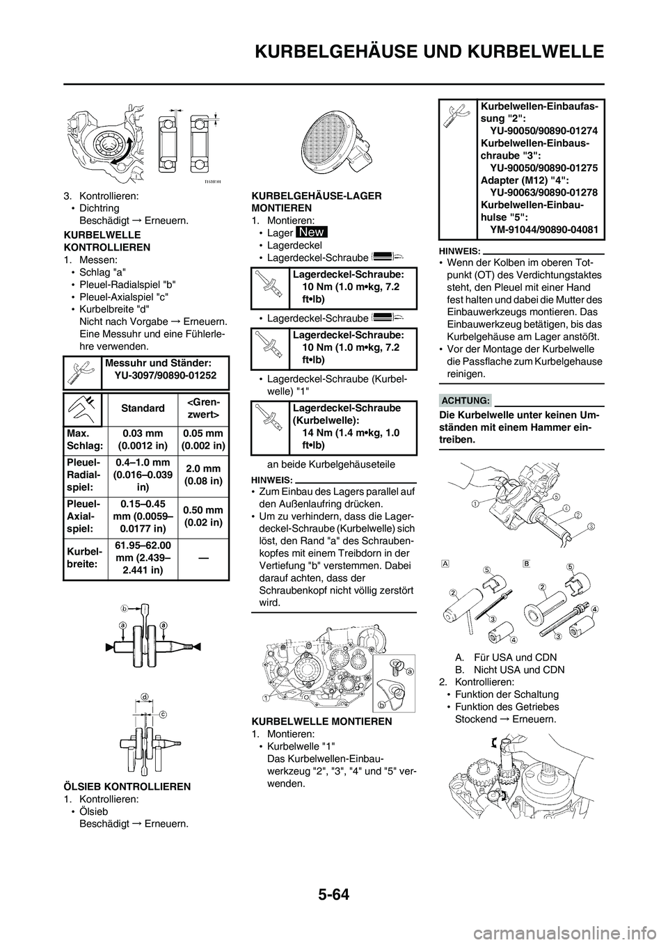 YAMAHA WR 450F 2008 Betriebsanleitungen (in German) 5-64
KURBELGEHÄUSE UND KURBELWELLE
3. Kontrollieren:
•Dichtring
Beschädigt→Erneuern.
KURBELWELLE
KONTROLLIEREN
1. Messen:
•Schlag "a"
•Pleuel-Radialspiel "b"
•Pleuel-Axialspiel "c"
•Kur YAMAHA WR 450F 2008 Betriebsanleitungen (in German) 5-64
KURBELGEHÄUSE UND KURBELWELLE
3. Kontrollieren:
•Dichtring
Beschädigt→Erneuern.
KURBELWELLE
KONTROLLIEREN
1. Messen:
•Schlag "a"
•Pleuel-Radialspiel "b"
•Pleuel-Axialspiel "c"
•Kur