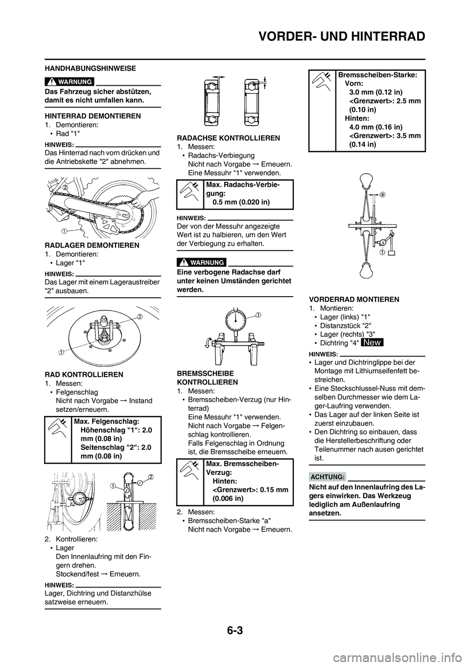 YAMAHA WR 450F 2008 Betriebsanleitungen (in German) 6-3
VORDER- UND HINTERRAD
HANDHABUNGSHINWEISE
Das Fahrzeug sicher abstützen,
damit es nicht umfallen kann.
HINTERRAD DEMONTIEREN
1. Demontieren:
•Rad "1"
Das Hinterrad nach vorn drücken und
die YAMAHA WR 450F 2008 Betriebsanleitungen (in German) 6-3
VORDER- UND HINTERRAD
HANDHABUNGSHINWEISE
Das Fahrzeug sicher abstützen,
damit es nicht umfallen kann.
HINTERRAD DEMONTIEREN
1. Demontieren:
•Rad "1"
Das Hinterrad nach vorn drücken und
die