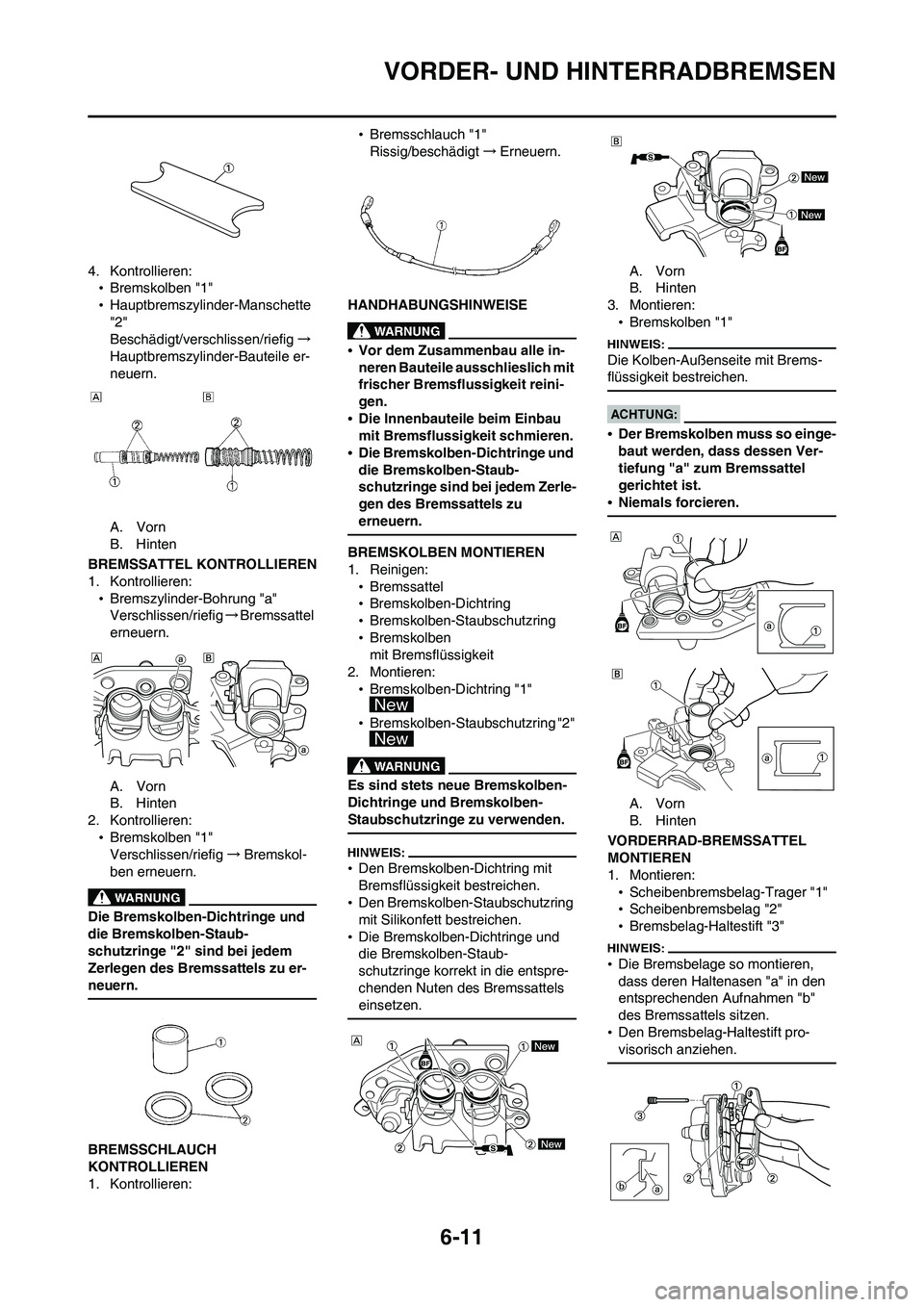 YAMAHA WR 450F 2008 Betriebsanleitungen (in German) 6-11
VORDER- UND HINTERRADBREMSEN
4. Kontrollieren:
•Bremskolben "1"
•Hauptbremszylinder-Manschette
"2"
Beschädigt/verschlissen/riefig→
Hauptbremszylinder-Bauteile er-
neuern.
A. Vorn
B. Hinte YAMAHA WR 450F 2008 Betriebsanleitungen (in German) 6-11
VORDER- UND HINTERRADBREMSEN
4. Kontrollieren:
•Bremskolben "1"
•Hauptbremszylinder-Manschette
"2"
Beschädigt/verschlissen/riefig→
Hauptbremszylinder-Bauteile er-
neuern.
A. Vorn
B. Hinte