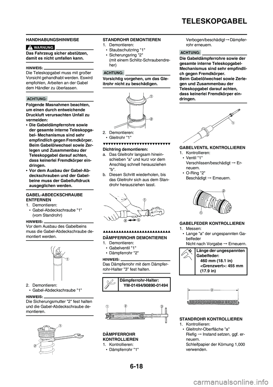 YAMAHA WR 450F 2008 Betriebsanleitungen (in German) 6-18
TELESKOPGABEL
HANDHABUNGSHINWEISE
Das Fahrzeug sicher abstützen,
damit es nicht umfallen kann.
Die Teleskopgabel muss mit großer
Vorsicht gehandhabt werden. Eswird
empfohlen, Arbeiten an der YAMAHA WR 450F 2008 Betriebsanleitungen (in German) 6-18
TELESKOPGABEL
HANDHABUNGSHINWEISE
Das Fahrzeug sicher abstützen,
damit es nicht umfallen kann.
Die Teleskopgabel muss mit großer
Vorsicht gehandhabt werden. Eswird
empfohlen, Arbeiten an der