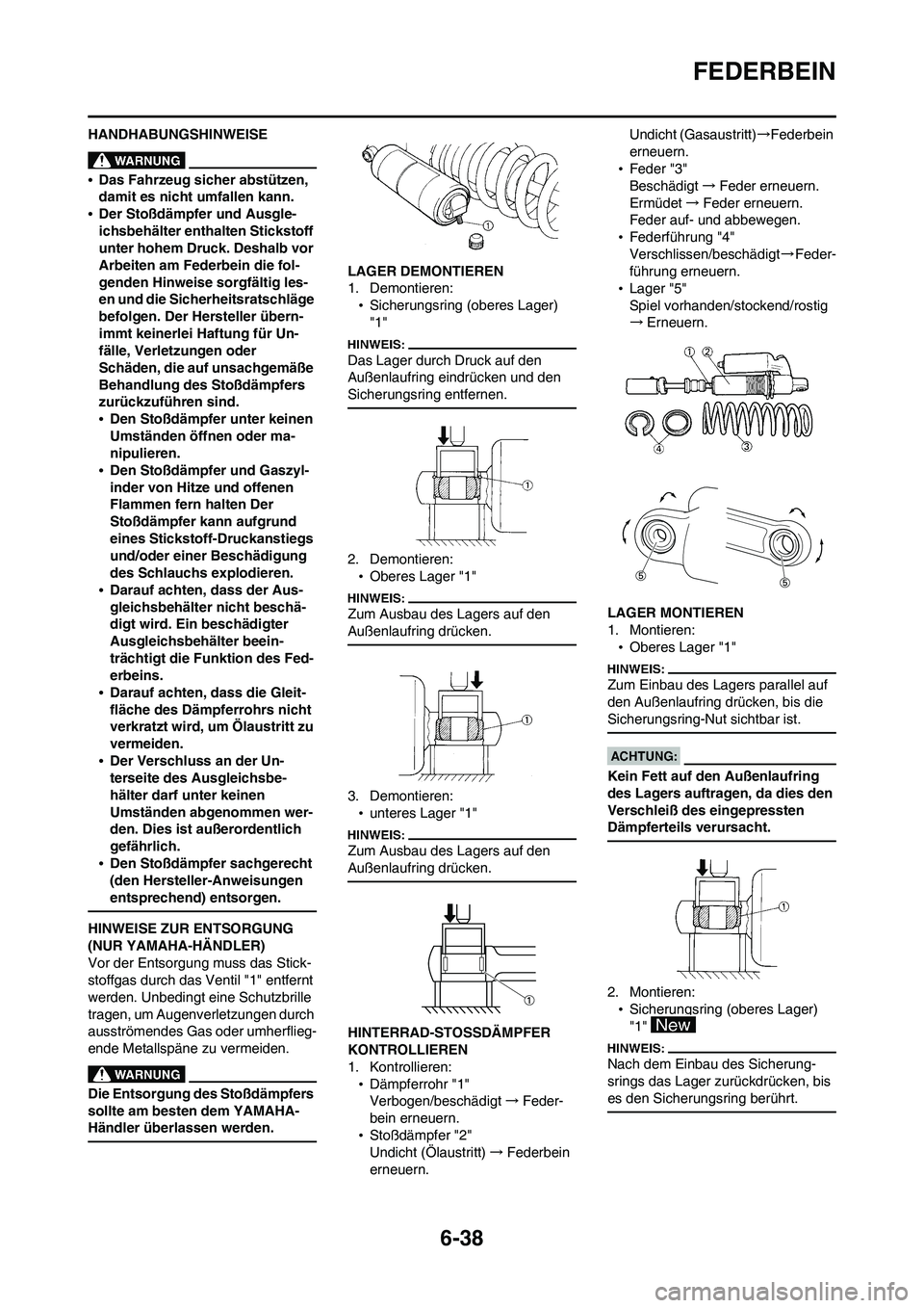 YAMAHA WR 450F 2008 Betriebsanleitungen (in German) 6-38
FEDERBEIN
HANDHABUNGSHINWEISE
•Das Fahrzeug sicher abstützen,
damit es nicht umfallen kann.
•Der Stoßdämpfer und Ausgle-
ichsbehälter enthalten Stickstoff
unter hohem Druck. Deshalb vor YAMAHA WR 450F 2008 Betriebsanleitungen (in German) 6-38
FEDERBEIN
HANDHABUNGSHINWEISE
•Das Fahrzeug sicher abstützen,
damit es nicht umfallen kann.
•Der Stoßdämpfer und Ausgle-
ichsbehälter enthalten Stickstoff
unter hohem Druck. Deshalb vor