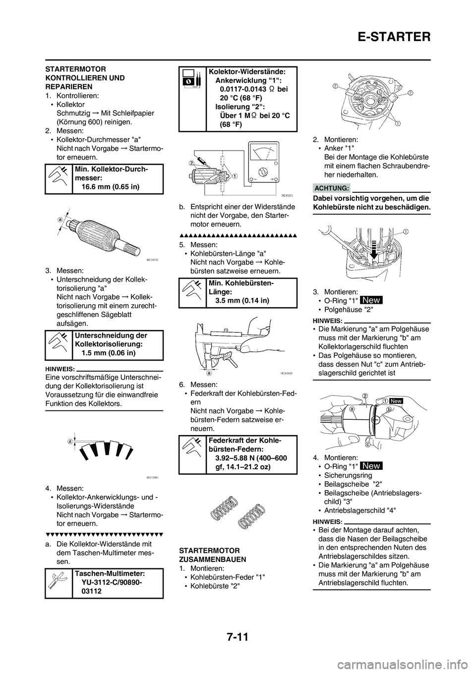 YAMAHA WR 450F 2008 Betriebsanleitungen (in German) 7-11
E-STARTER
STARTERMOTOR
KONTROLLIEREN UND
REPARIEREN
1. Kontrollieren:
•Kollektor
Schmutzig→Mit Schleifpapier
(Körnung 600) reinigen.
2. Messen:
•Kollektor-Durchmesser "a"
Nicht nach Vor YAMAHA WR 450F 2008 Betriebsanleitungen (in German) 7-11
E-STARTER
STARTERMOTOR
KONTROLLIEREN UND
REPARIEREN
1. Kontrollieren:
•Kollektor
Schmutzig→Mit Schleifpapier
(Körnung 600) reinigen.
2. Messen:
•Kollektor-Durchmesser "a"
Nicht nach Vor