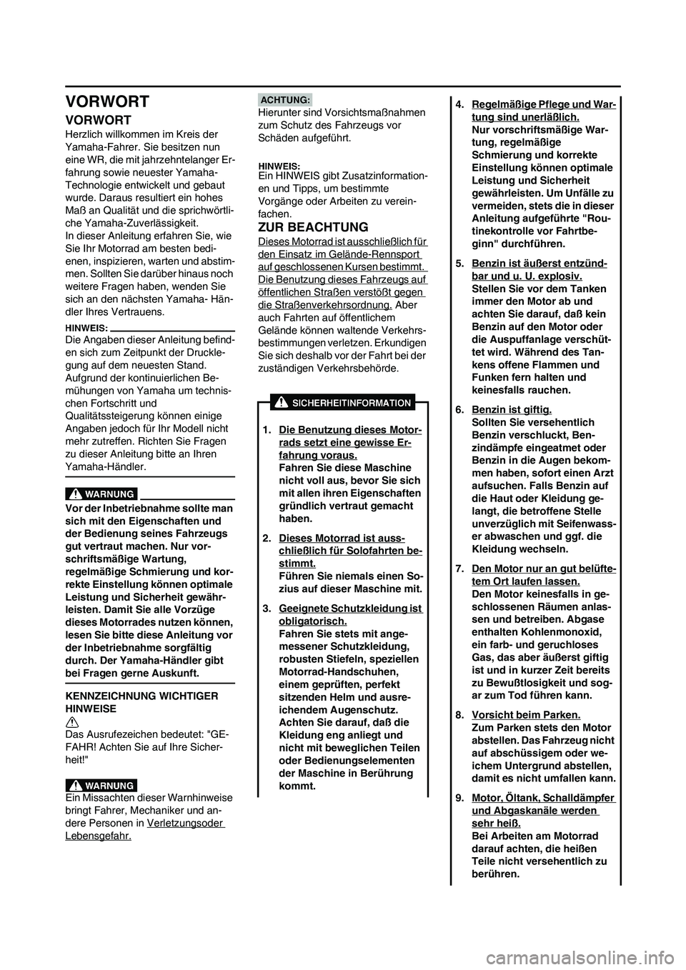YAMAHA WR 450F 2008 Betriebsanleitungen (in German) VORWORT
VORWORT
Herzlich willkommen im Kreis der
Yamaha-Fahrer. Sie besitzen nun
eine WR, die mit jahrzehntelanger Er-
fahrung sowie neuester Yamaha-
Technologie entwickelt und gebaut
wurde. Darau YAMAHA WR 450F 2008 Betriebsanleitungen (in German) VORWORT
VORWORT
Herzlich willkommen im Kreis der
Yamaha-Fahrer. Sie besitzen nun
eine WR, die mit jahrzehntelanger Er-
fahrung sowie neuester Yamaha-
Technologie entwickelt und gebaut
wurde. Darau