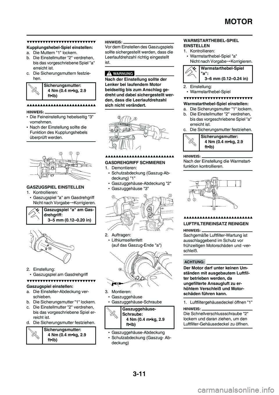 YAMAHA WR 450F 2008  Betriebsanleitungen (in German) 3-11
MOTOR
Kupplungshebel-Spiel einstellen:
a. Die Muttern "1" lockern.
b. Die Einstellmutter "2" verdrehen, 
bis das vorgeschriebene Spiel "a" 
erreicht ist.
c. Die Sicherungsmuttern festzie-
hen.
