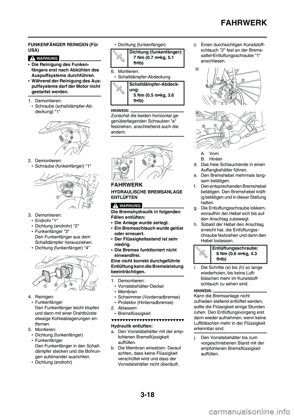 YAMAHA WR 450F 2008  Betriebsanleitungen (in German) 3-18
FAHRWERK
FUNKENFÄNGER REINIGEN (Für 
USA)
•Die Reinigung des Funken-
fängers erst nach Abkühlen des 
Auspuffsystems durchführen.
•Während der Reinigung des Aus-
puffsystems darf der Mot