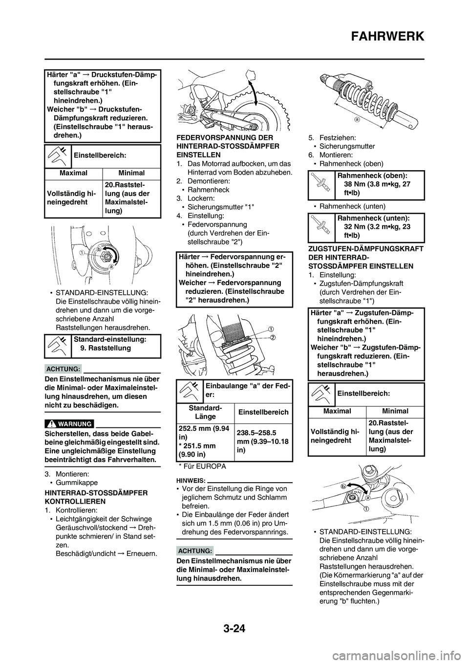 YAMAHA WR 450F 2008  Betriebsanleitungen (in German) 3-24
FAHRWERK
•STANDARD-EINSTELLUNG:
Die Einstellschraube völlig hinein-
drehen und dann um die vorge-
schriebene Anzahl 
Raststellungen herausdrehen.
Den Einstellmechanismus nie über 
die Minimal
