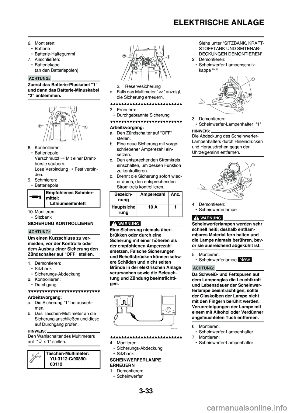YAMAHA WR 450F 2008 Betriebsanleitungen (in German) 3-33
ELEKTRISCHE ANLAGE
6. Montieren:
•Batterie
•Batterie-Haltegummi
7. Anschließen:
•Batteriekabel
(an den Batteriepolen)
Zuerst das Batterie-Pluskabel "1"
und dann das Batterie-Minuskabel
" YAMAHA WR 450F 2008 Betriebsanleitungen (in German) 3-33
ELEKTRISCHE ANLAGE
6. Montieren:
•Batterie
•Batterie-Haltegummi
7. Anschließen:
•Batteriekabel
(an den Batteriepolen)
Zuerst das Batterie-Pluskabel "1"
und dann das Batterie-Minuskabel
"