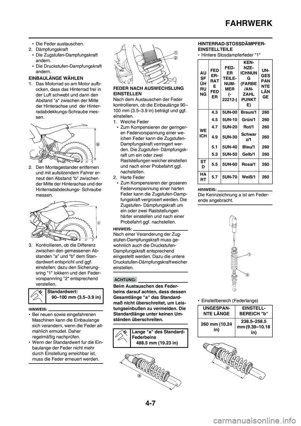 YAMAHA WR 450F 2008 Betriebsanleitungen (in German) 4-7
FAHRWERK
•Die Feder austauschen.
2. Dämpfungskraft
•Die Zugstufen-Dampfungskraft
andern.
•Die Druckstufen-Dampfungskraft
andern.
EINBAULÄNGE WÄHLEN
1. Das Motorrad so am Motor aufb-
ock YAMAHA WR 450F 2008 Betriebsanleitungen (in German) 4-7
FAHRWERK
•Die Feder austauschen.
2. Dämpfungskraft
•Die Zugstufen-Dampfungskraft
andern.
•Die Druckstufen-Dampfungskraft
andern.
EINBAULÄNGE WÄHLEN
1. Das Motorrad so am Motor aufb-
ock