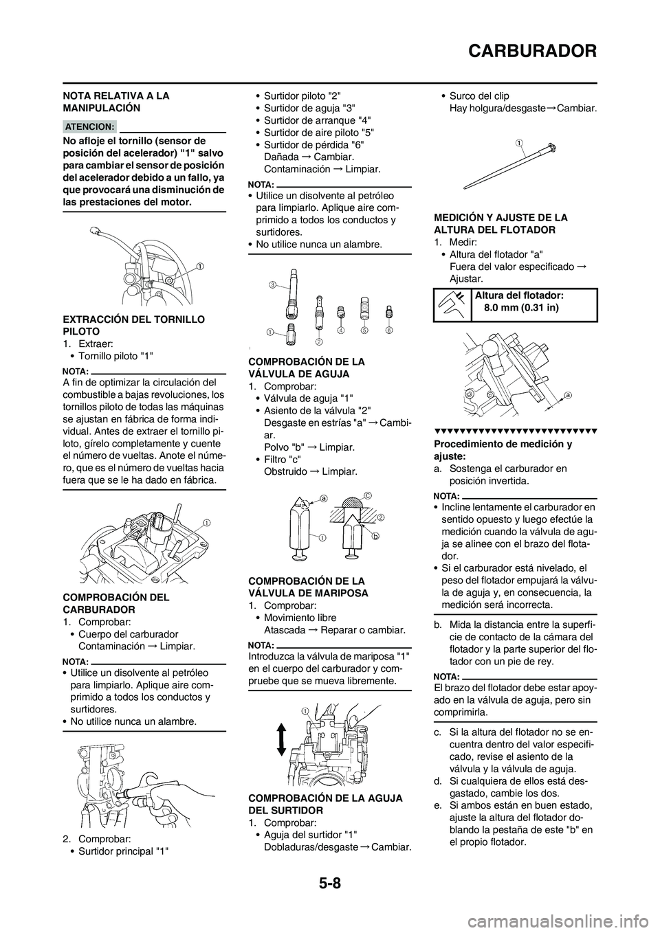 YAMAHA WR 450F 2008 Manuale de Empleo (in Spanish) 5-8
CARBURADOR
NOTA RELATIVA A LA
MANIPULACIÓN
No afloje el tornillo (sensor de
posición del acelerador) "1" salvo
para cambiar el sensor de posición
del acelerador debido a un fallo, ya
que p YAMAHA WR 450F 2008 Manuale de Empleo (in Spanish) 5-8
CARBURADOR
NOTA RELATIVA A LA
MANIPULACIÓN
No afloje el tornillo (sensor de
posición del acelerador) "1" salvo
para cambiar el sensor de posición
del acelerador debido a un fallo, ya
que p