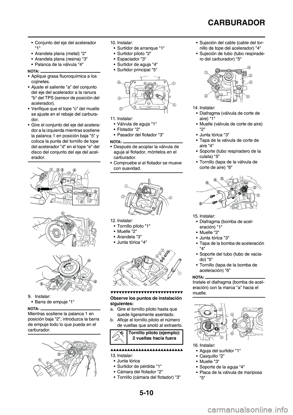YAMAHA WR 450F 2008 Manuale de Empleo (in Spanish) 5-10
CARBURADOR
• Conjunto del eje del acelerador
"1"
• Arandela plana (metal) "2"
• Arandela plana (resina) "3"
• Palanca de la válvula "4"
• Aplique grasa fluoroquímica a los
cojinetes YAMAHA WR 450F 2008 Manuale de Empleo (in Spanish) 5-10
CARBURADOR
• Conjunto del eje del acelerador
"1"
• Arandela plana (metal) "2"
• Arandela plana (resina) "3"
• Palanca de la válvula "4"
• Aplique grasa fluoroquímica a los
cojinetes