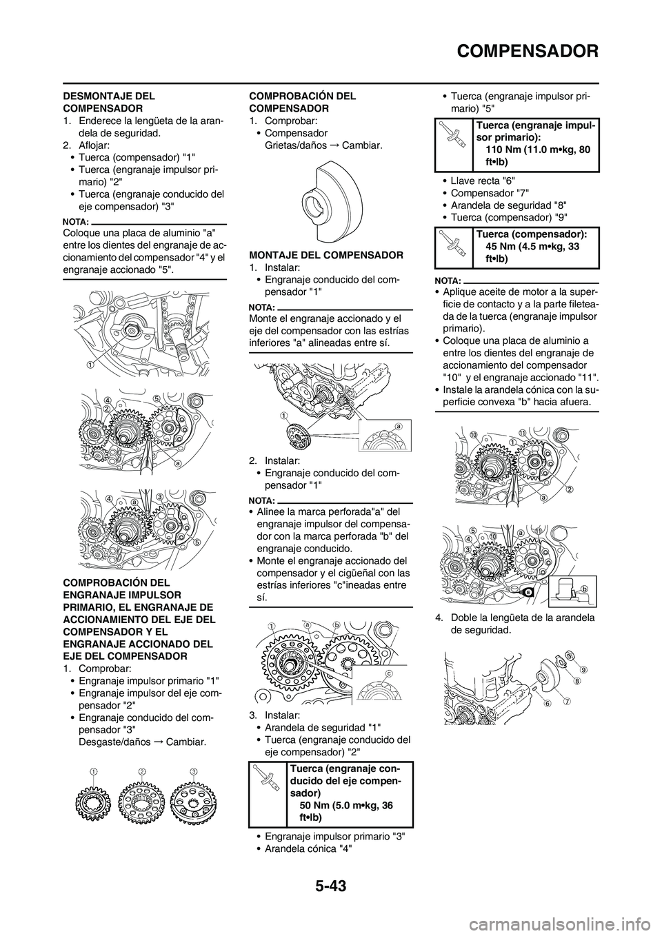 YAMAHA WR 450F 2008 Manuale de Empleo (in Spanish) 5-43
COMPENSADOR
DESMONTAJE DEL
COMPENSADOR
1. Enderece la lengüeta de la aran-
dela de seguridad.
2. Aflojar:
• Tuerca (compensador) "1"
• Tuerca (engranaje impulsor pri-
mario) "2"
• Tuerca YAMAHA WR 450F 2008 Manuale de Empleo (in Spanish) 5-43
COMPENSADOR
DESMONTAJE DEL
COMPENSADOR
1. Enderece la lengüeta de la aran-
dela de seguridad.
2. Aflojar:
• Tuerca (compensador) "1"
• Tuerca (engranaje impulsor pri-
mario) "2"
• Tuerca