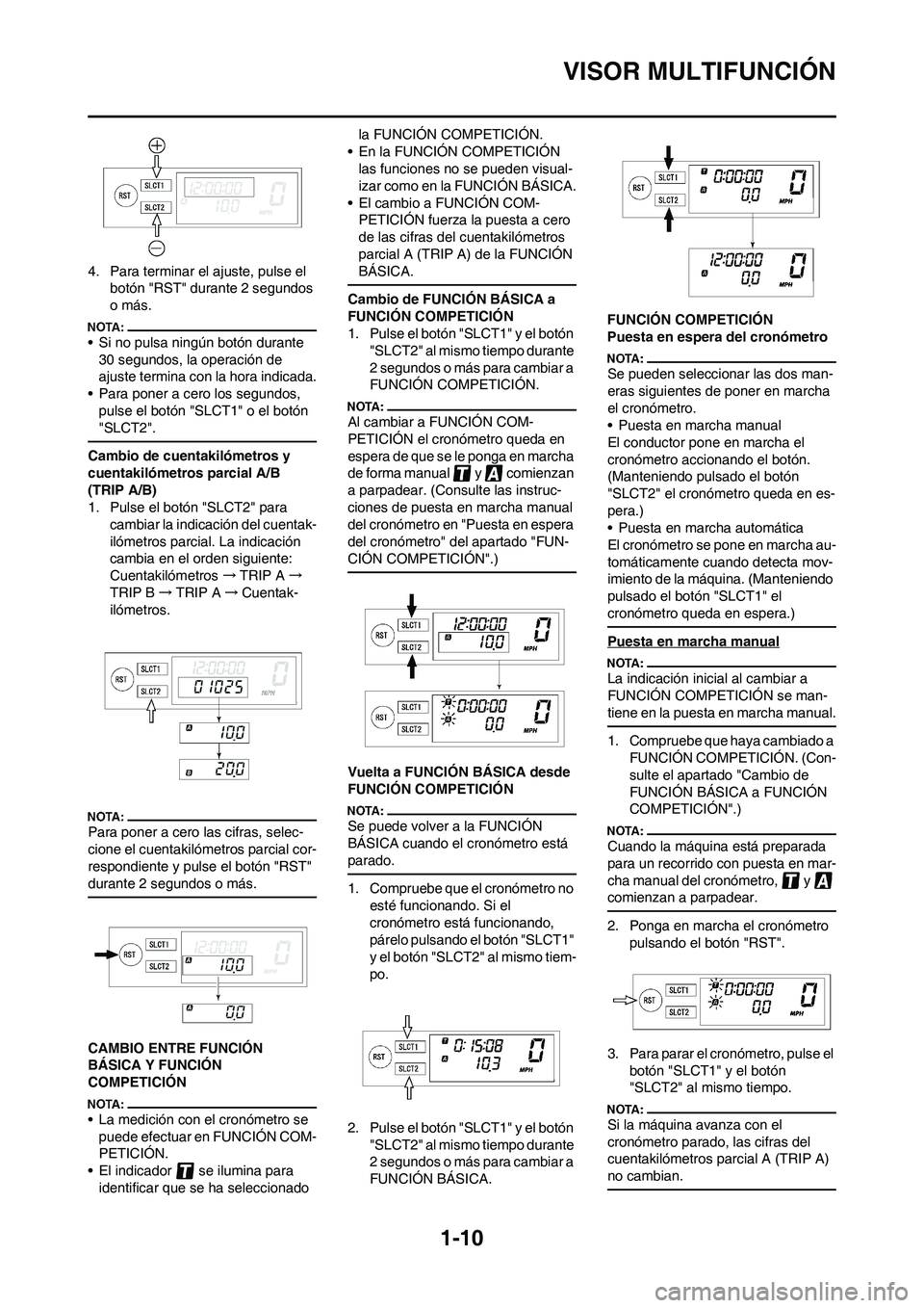 YAMAHA WR 450F 2008 Manuale de Empleo (in Spanish) 1-10
VISOR MULTIFUNCIÓN
4. Para terminar el ajuste, pulse el
botón "RST" durante 2 segundos
o más.
• Si no pulsa ningún botón durante
30 segundos, la operación de
ajuste termina con la hor YAMAHA WR 450F 2008 Manuale de Empleo (in Spanish) 1-10
VISOR MULTIFUNCIÓN
4. Para terminar el ajuste, pulse el
botón "RST" durante 2 segundos
o más.
• Si no pulsa ningún botón durante
30 segundos, la operación de
ajuste termina con la hor